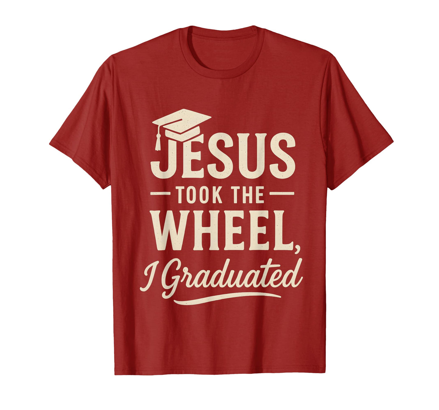 Jesus Took The Wheel I Graduated Christian Graduation T-Shirt