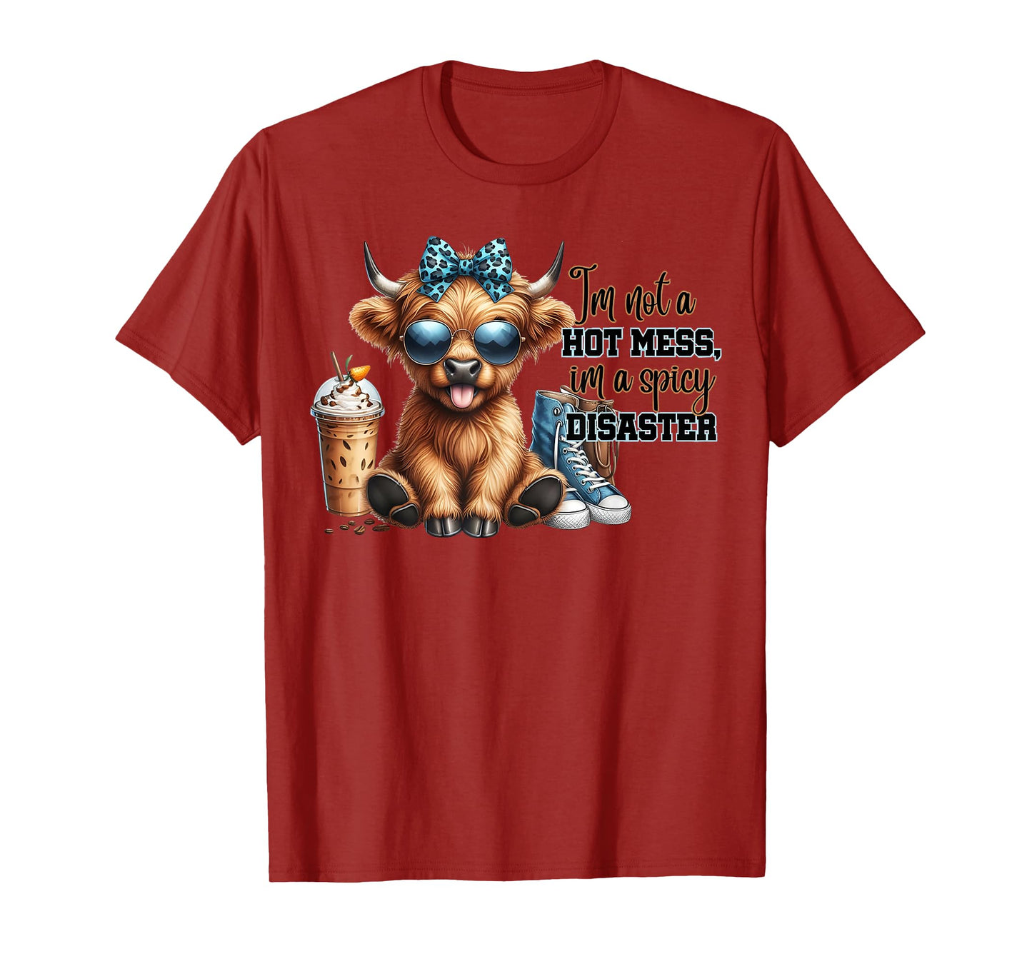 Cute Highland Cow I'm Not A Hot Mess Im A Spicy Disaster T-Shirt