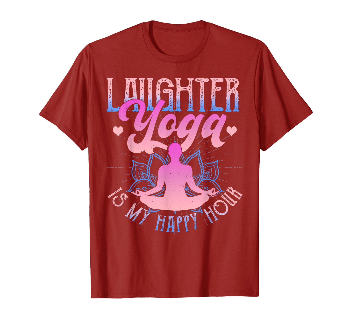 Laughter Yoga Is My Happy Hour Funny Gift T-Shirt