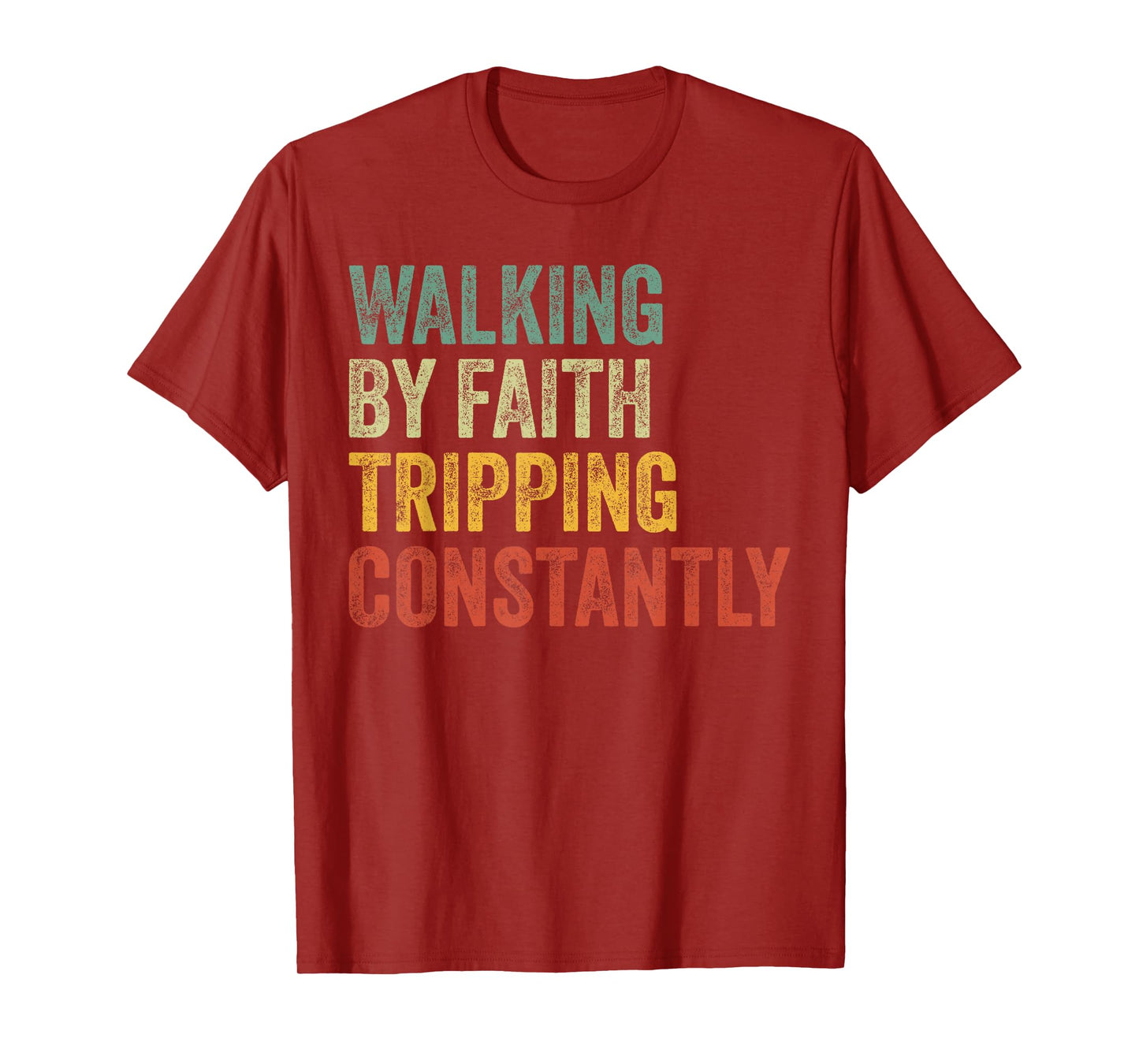 Walking by Faith Tripping Constantly Christian Humor Quote T-Shirt