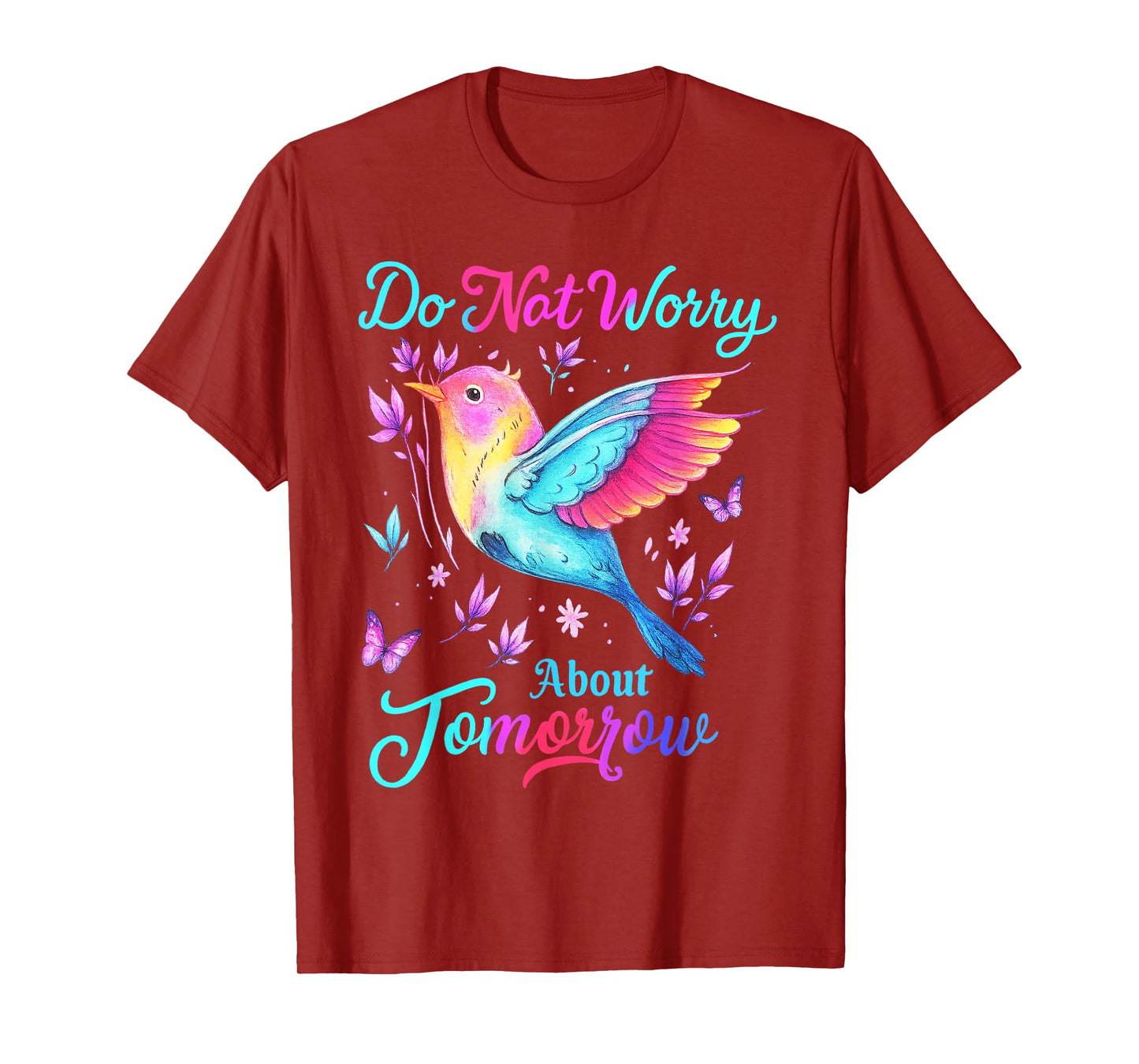 Do Not Worry About Tomorrow Bird Butterfly Colorful T-Shirt