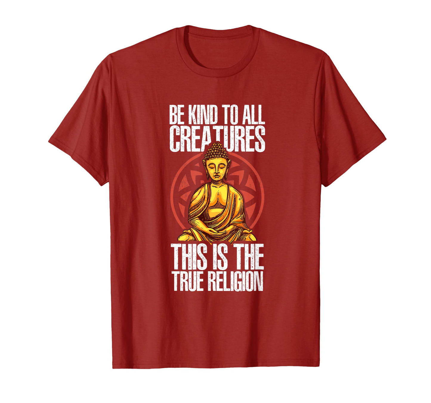 Be Kind To All Creatures This Is The Religion True | Buddha T-Shirt