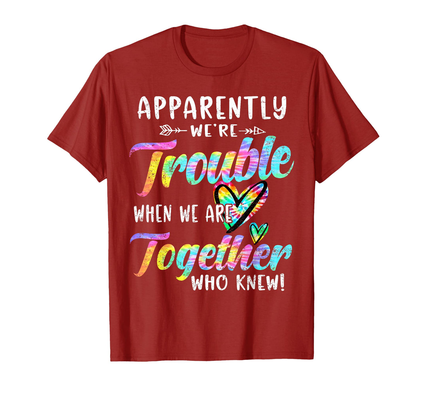 Apparently We're Trouble When We are Together Bestie Tie Dye T-Shirt