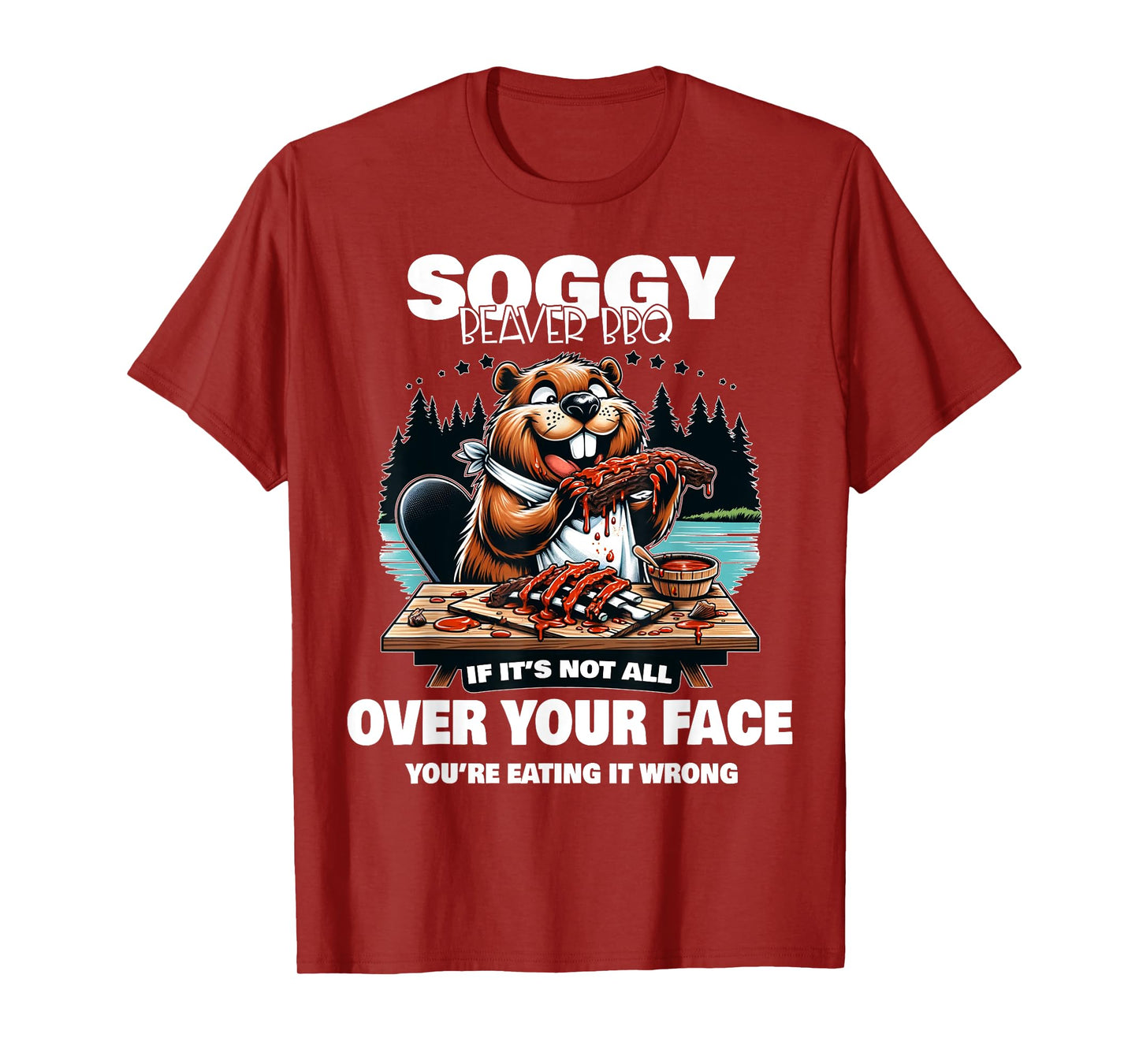 Soggy Beaver BBQ If It's Not All Over Your Face Beaver T-Shirt