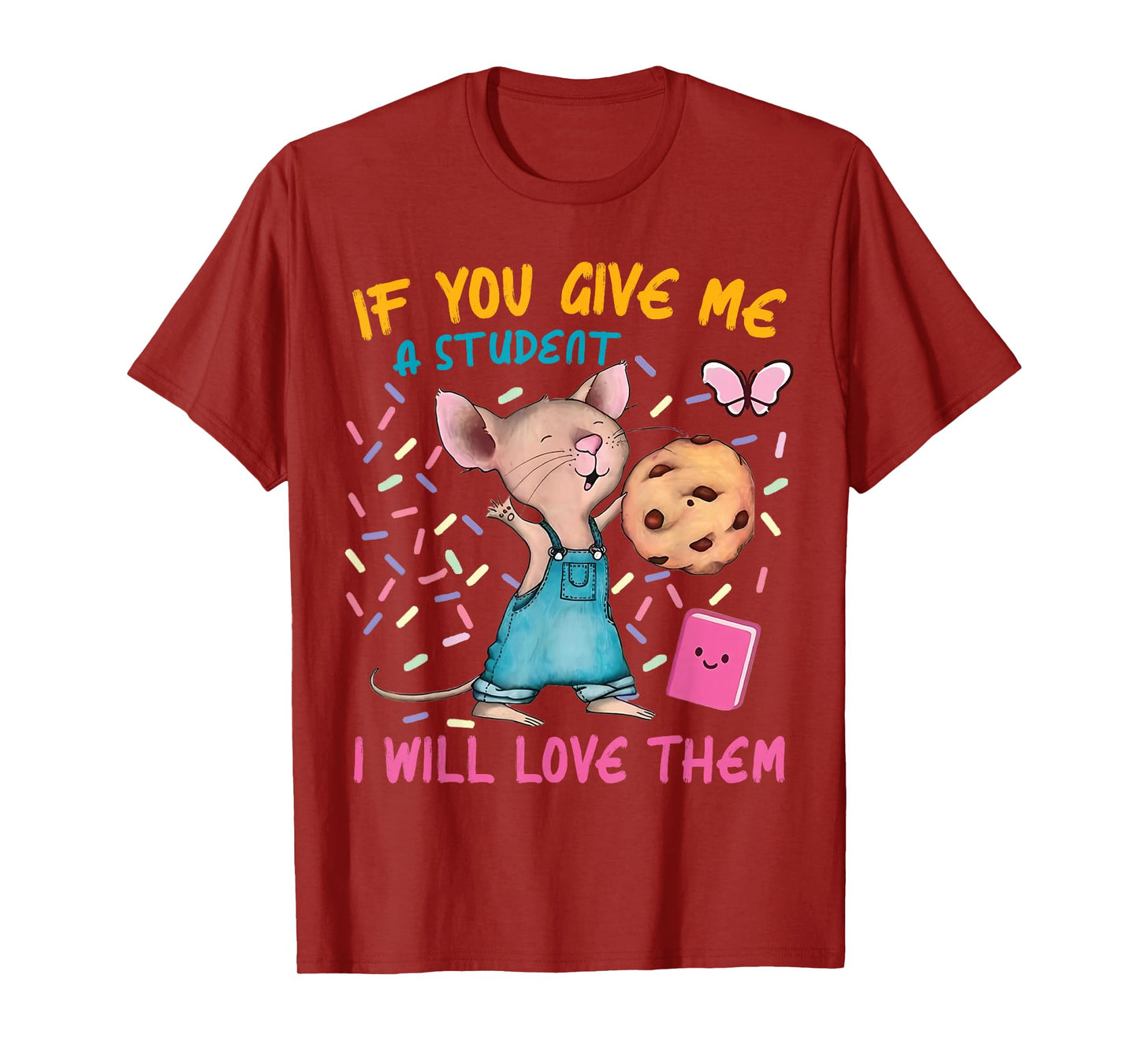 Mouse Teacher If You Give Me A Student I Will Love Them T-Shirt