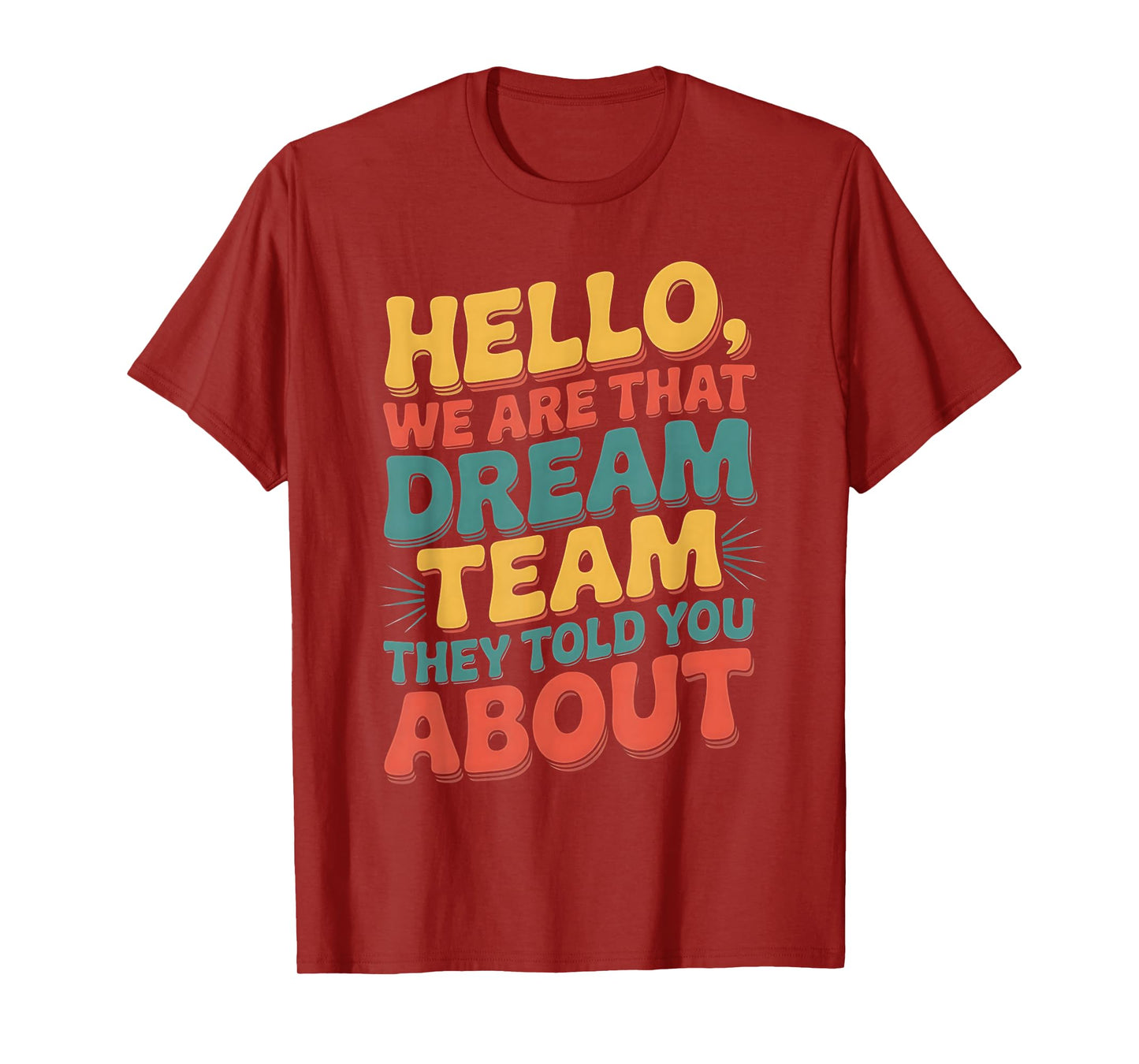 Hello we are That Dream Team They Told You About T-Shirt