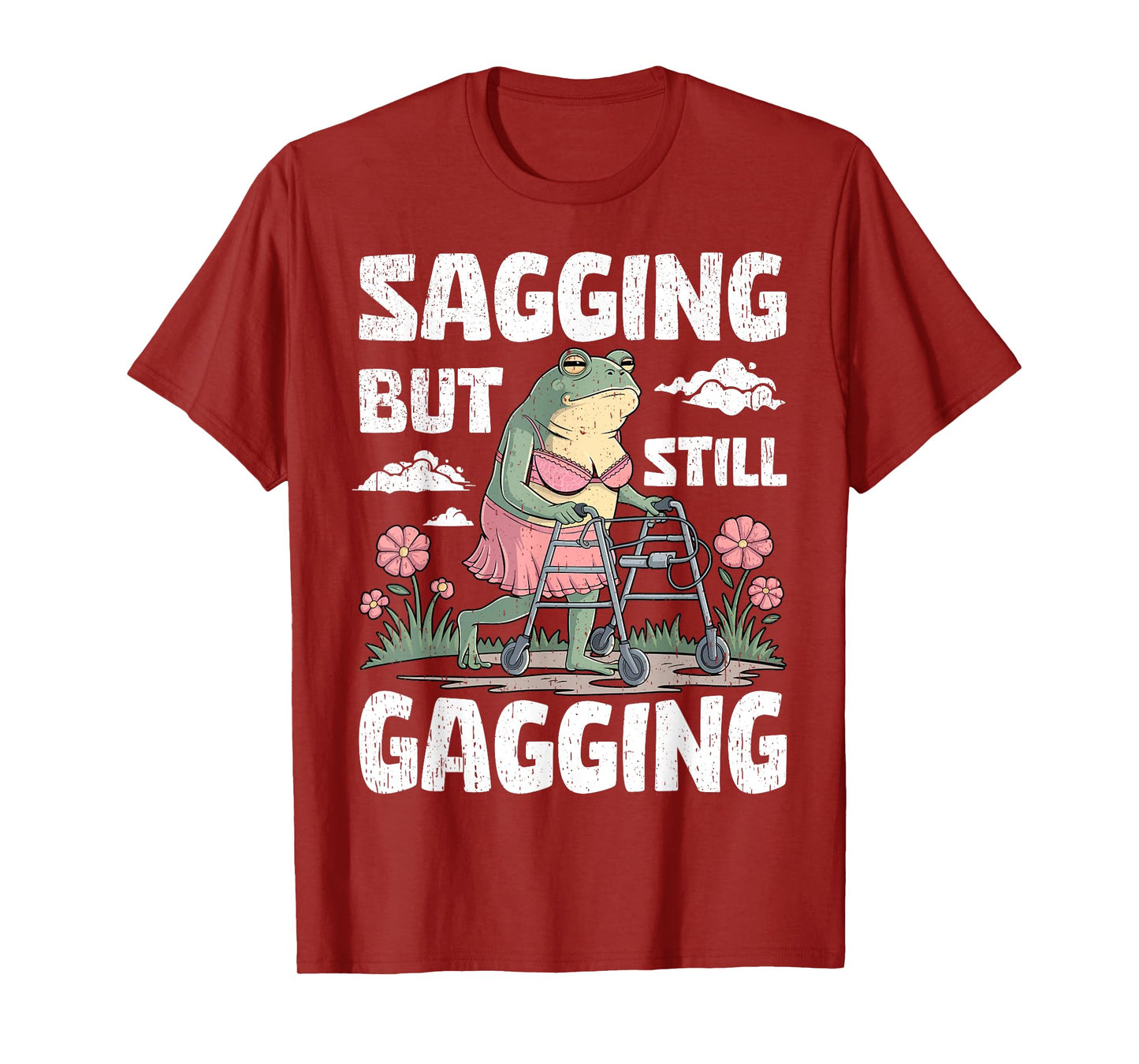 Sagging But Still Gagging Funny Meme Frog Humor Women Girls T-Shirt