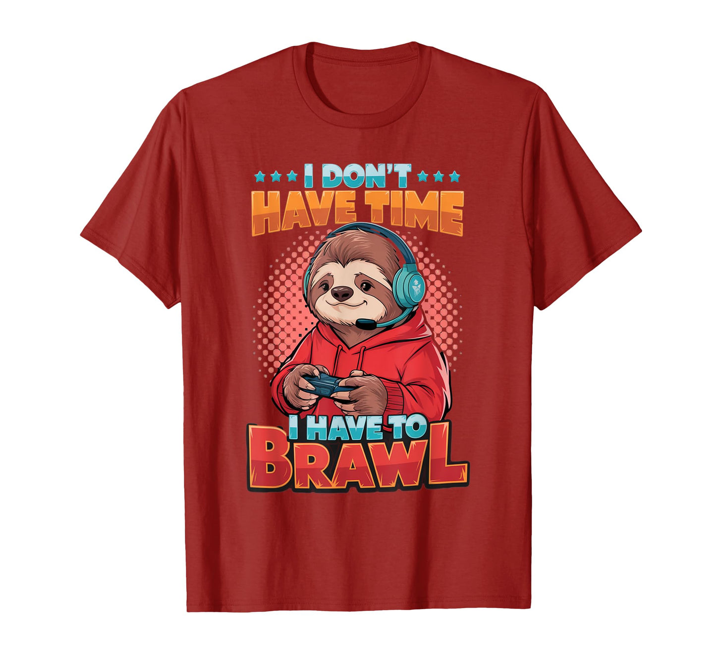 I Don't Have Time, I Have to Brawl, Legendary Gaming Quote T-Shirt