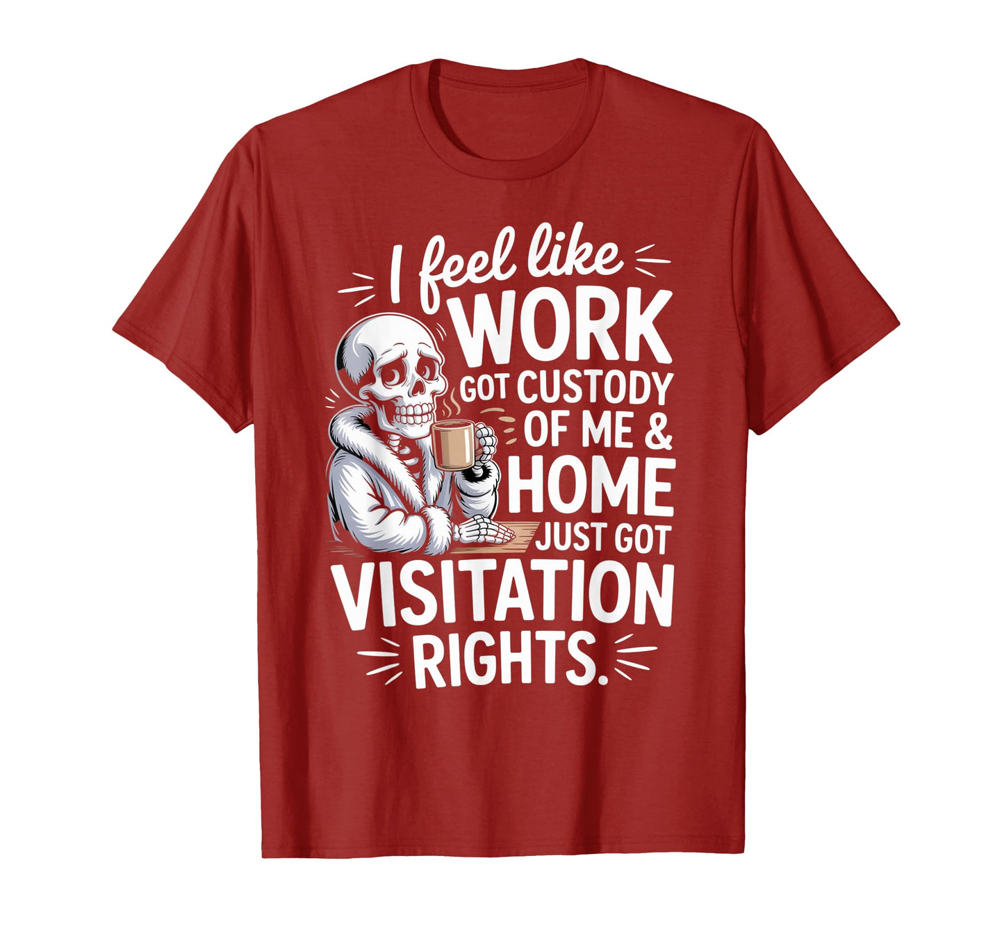 I Feel Like Work Got Custody of Me and Home T-Shirt