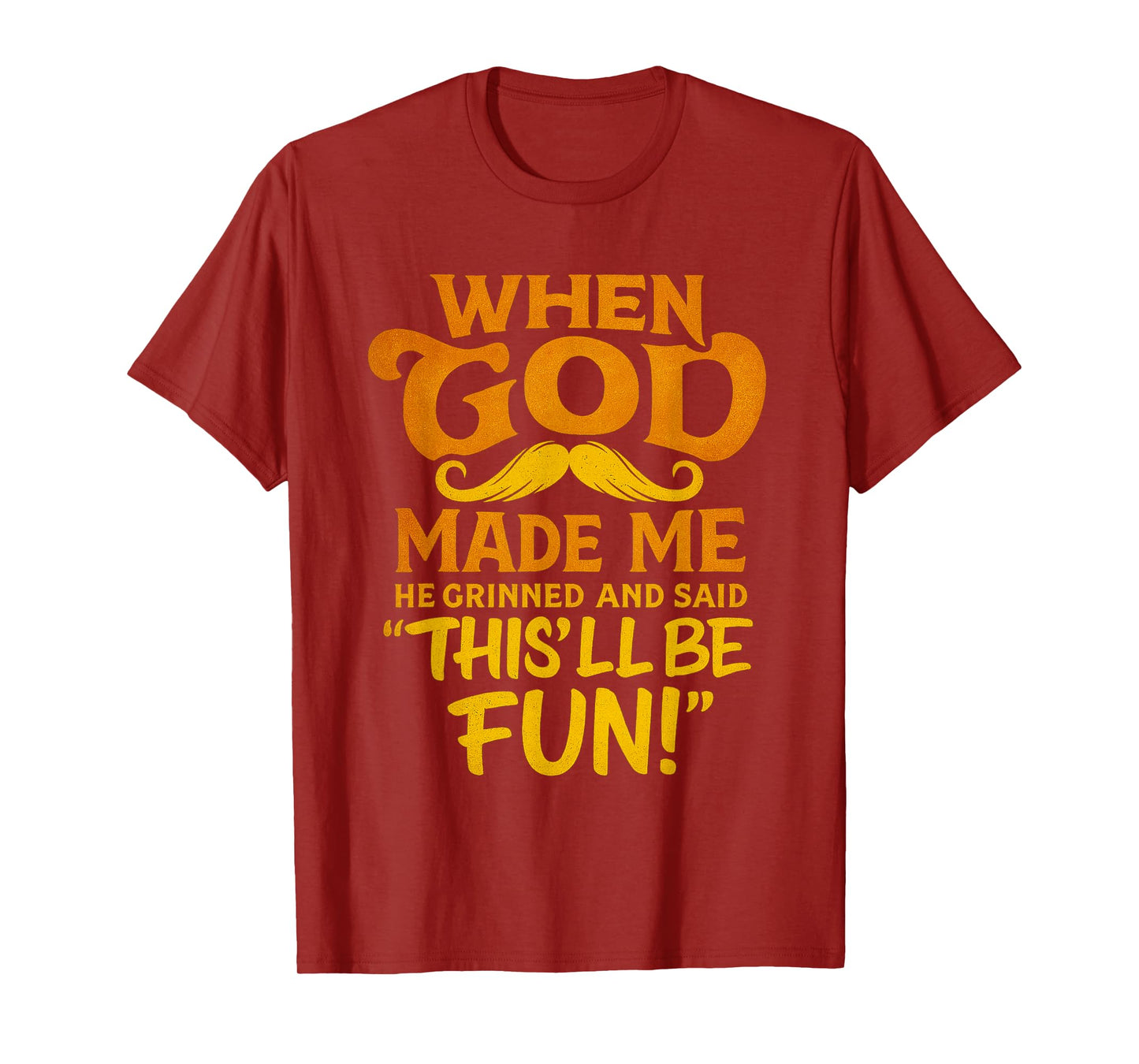 When God Made Me He Said This’ll Be Fun Quote T-Shirt