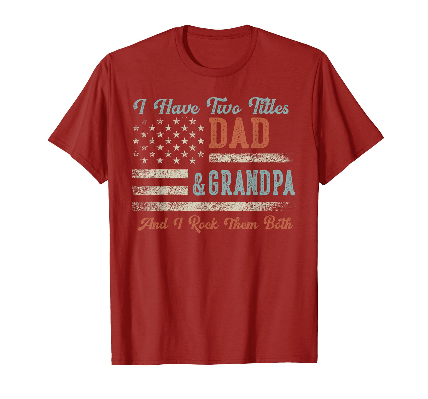 I Have Two Titles Dad & Grandpa I Rock Them Both - Grandpa T-Shirt