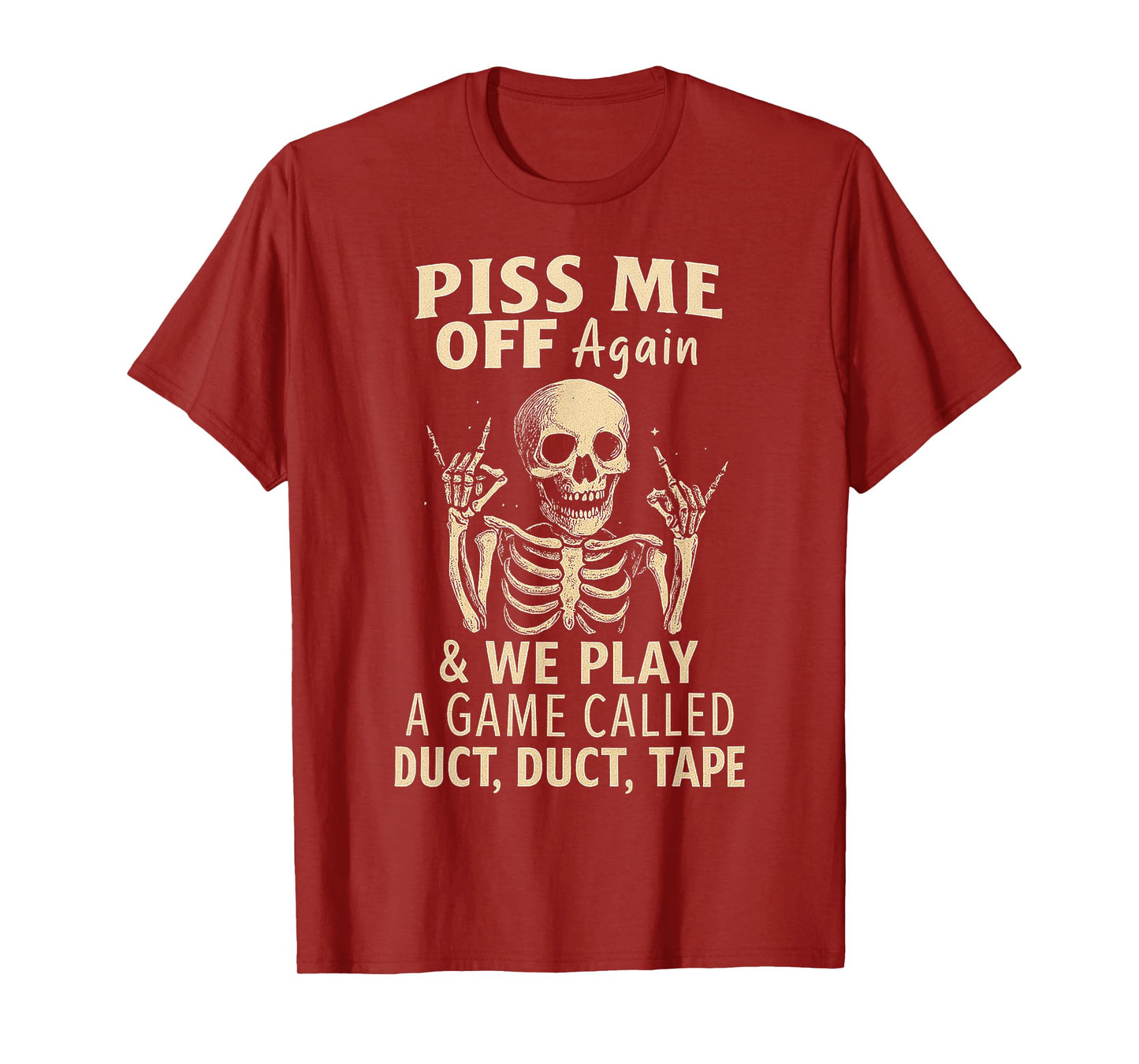 Skeleton Piss Me Off Again And We Play A Game Called Duct T-Shirt