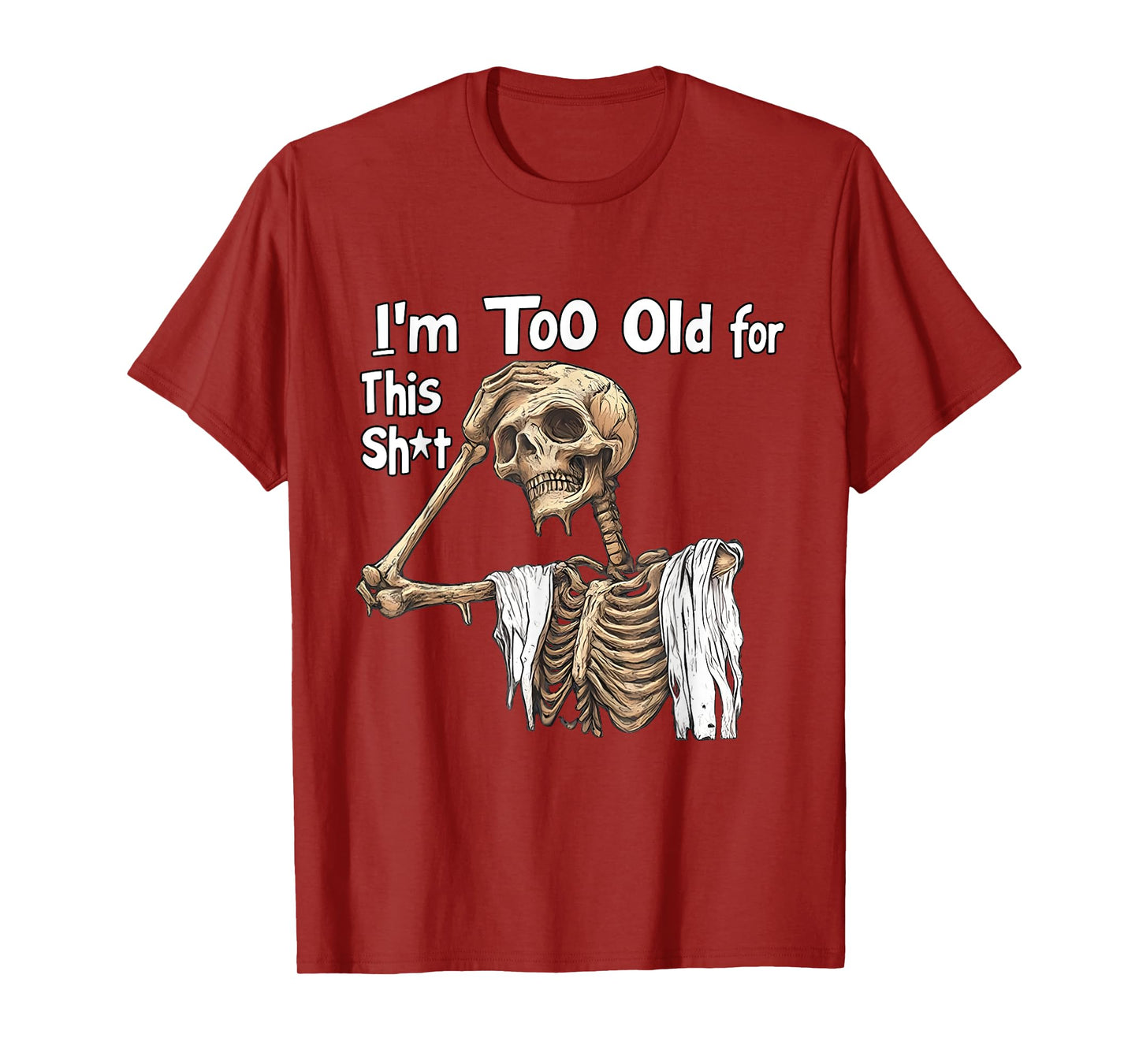 I'm Too Old for This Shit Funny Skeleton Worrying T-Shirt