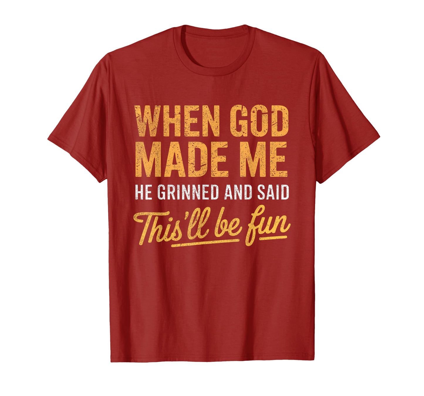 When God Made Me He Said This'll Be Fun Christian Funny T-Shirt