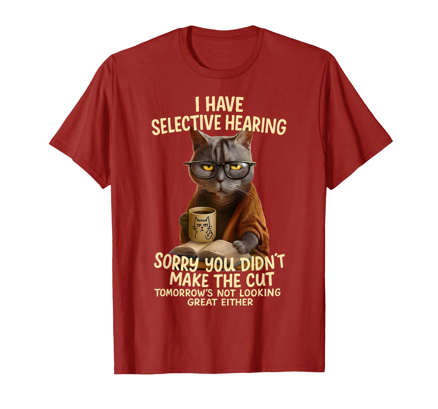 Cat Have Selective Hearing You Didnt Make Cut Funny 0LZ3LI T-Shirt