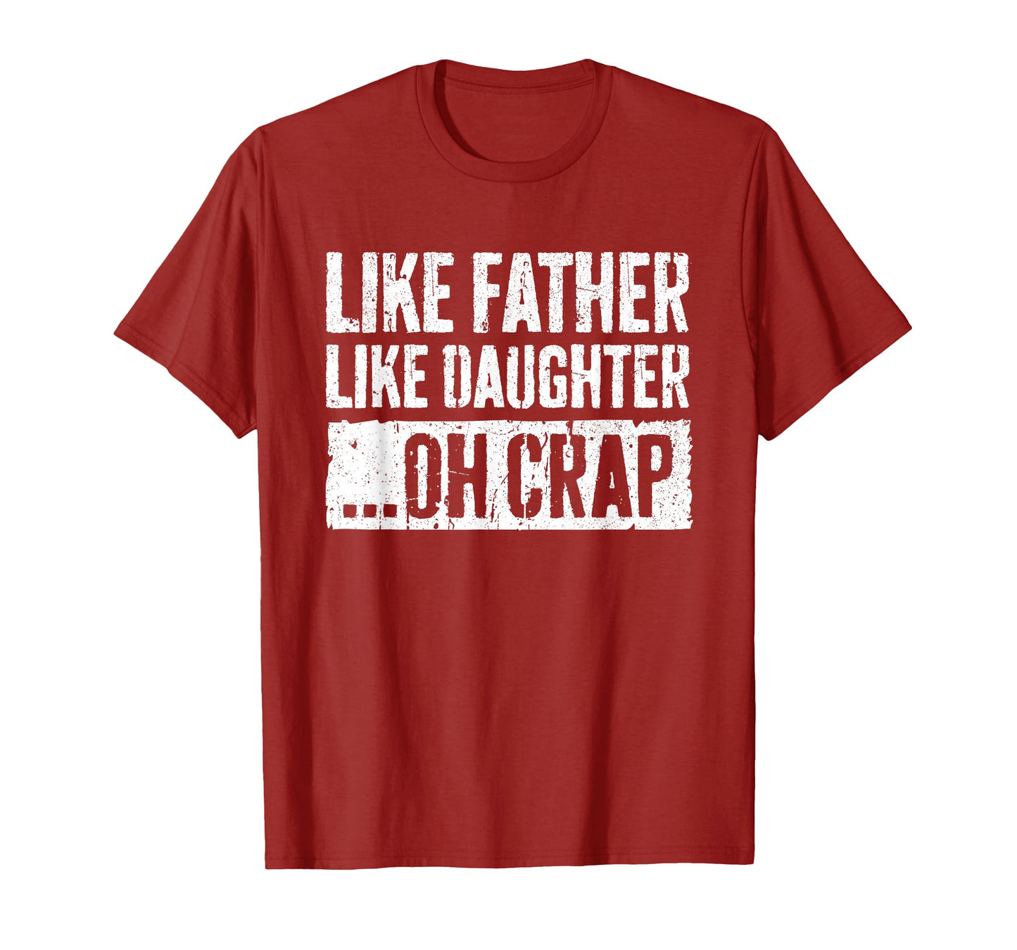 Like Father Like Daughter Oh Crap Shirt Men Dad Fathers Day T-Shirt