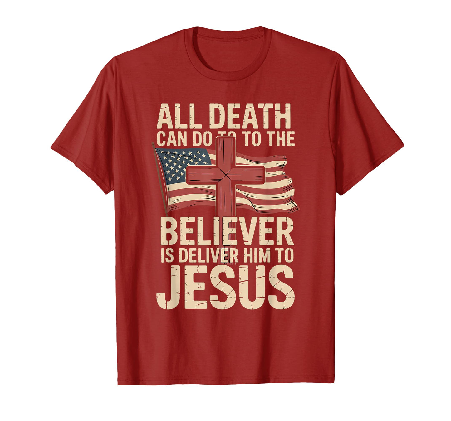 All Death Can Do to The Believer is Deliver Him to Jesus T-Shirt