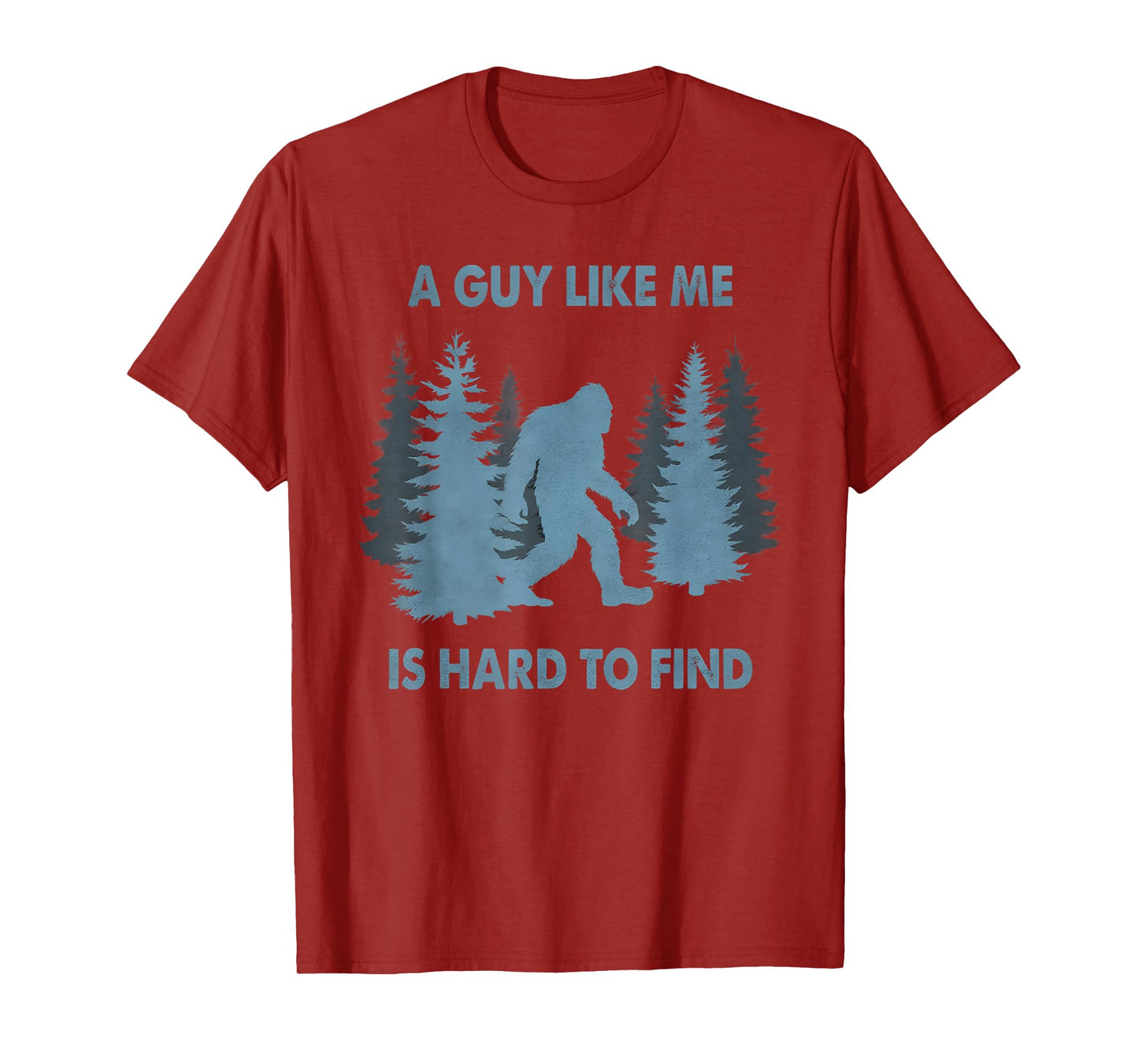 Funny Bigfoot A Guy Like Me Is Hard To Forest Find T-Shirt