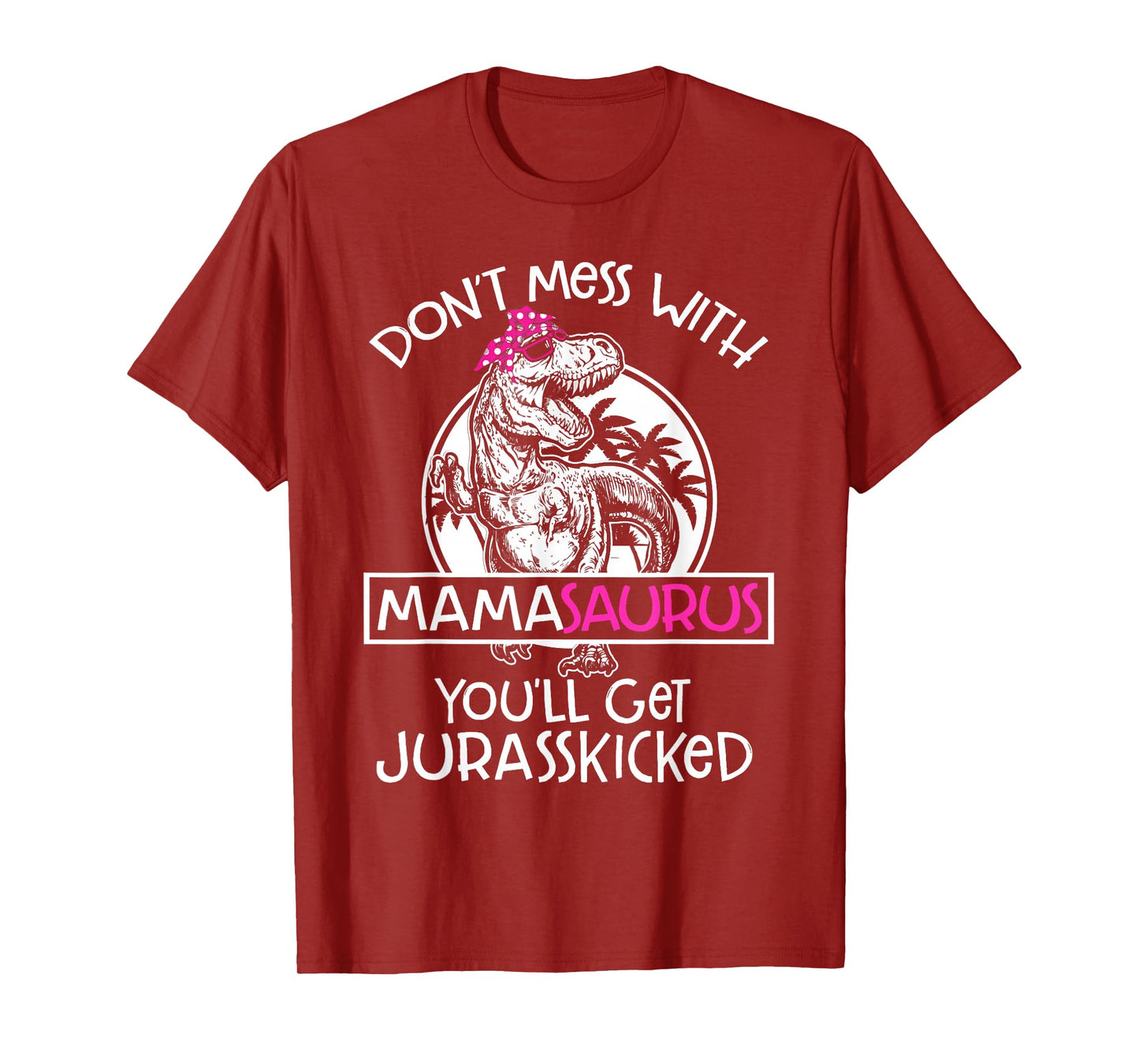Dont Mess With Mamasaurus Youll Get Jurasskicked Women Mama T-Shirt