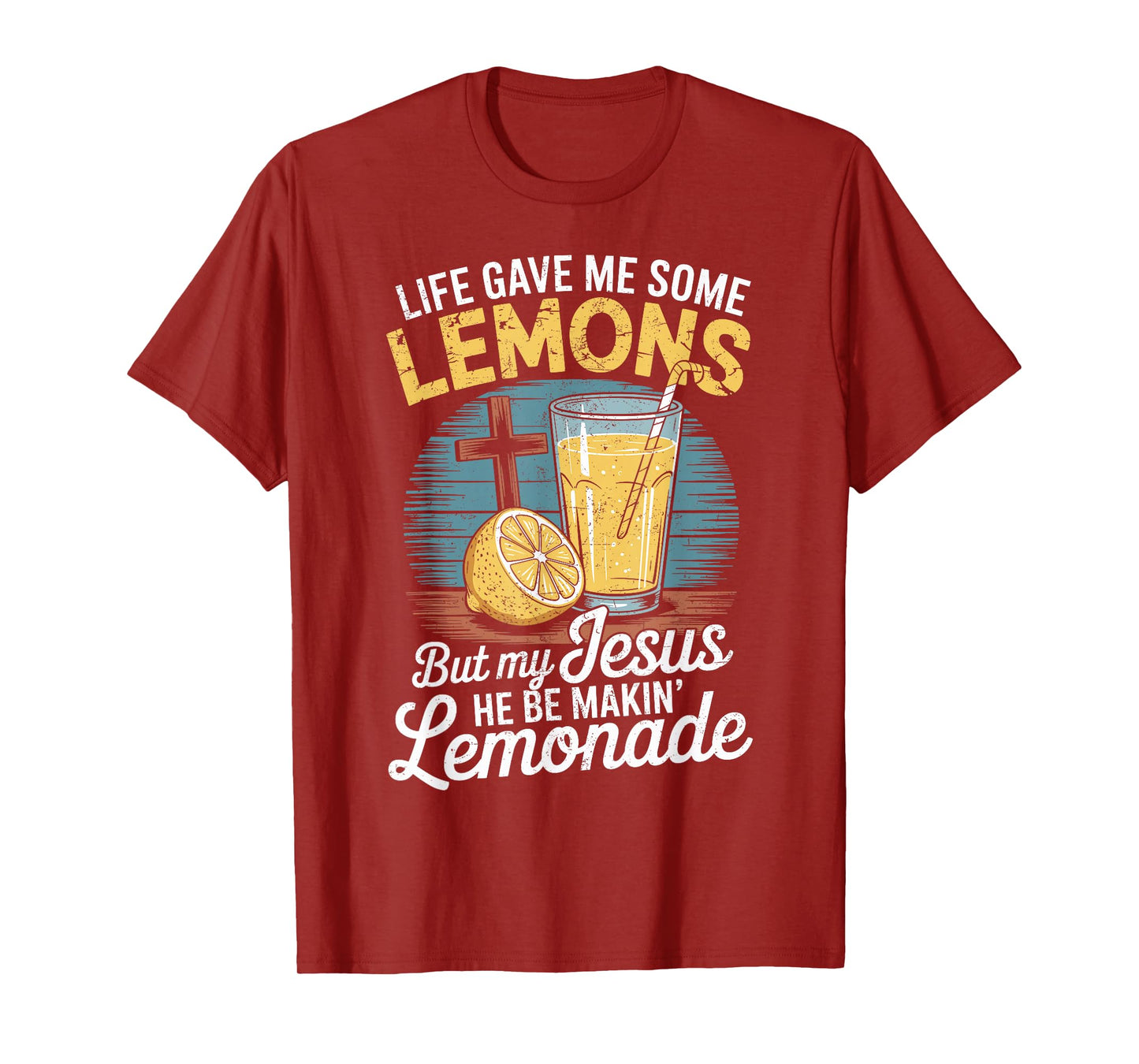 Life Gave Me Lemons But My Jesus He Be Makin' Lemonade T-Shirt