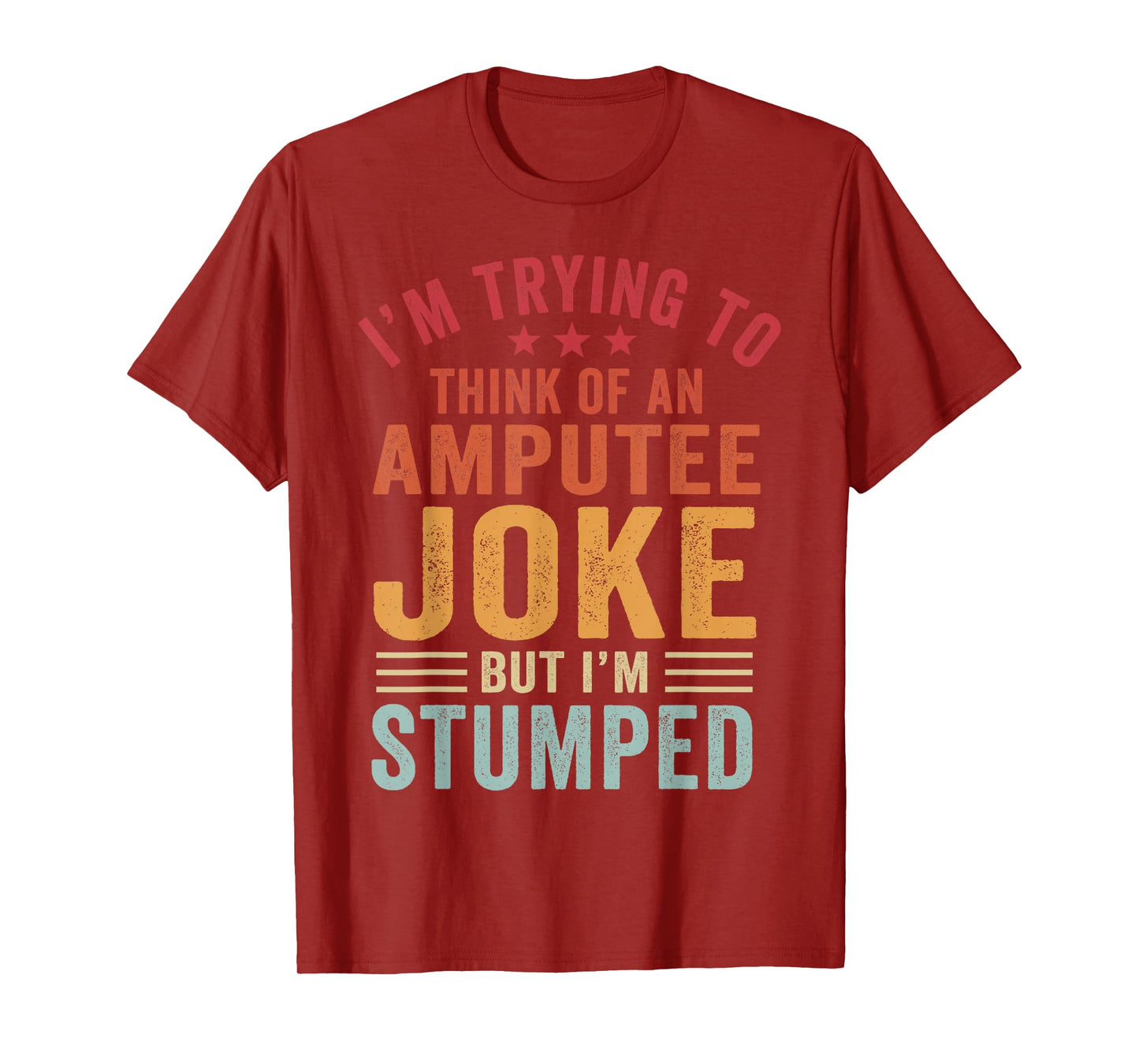 I'm Stumped Amputee Prosthetic Leg Arm Amputation T-Shirt