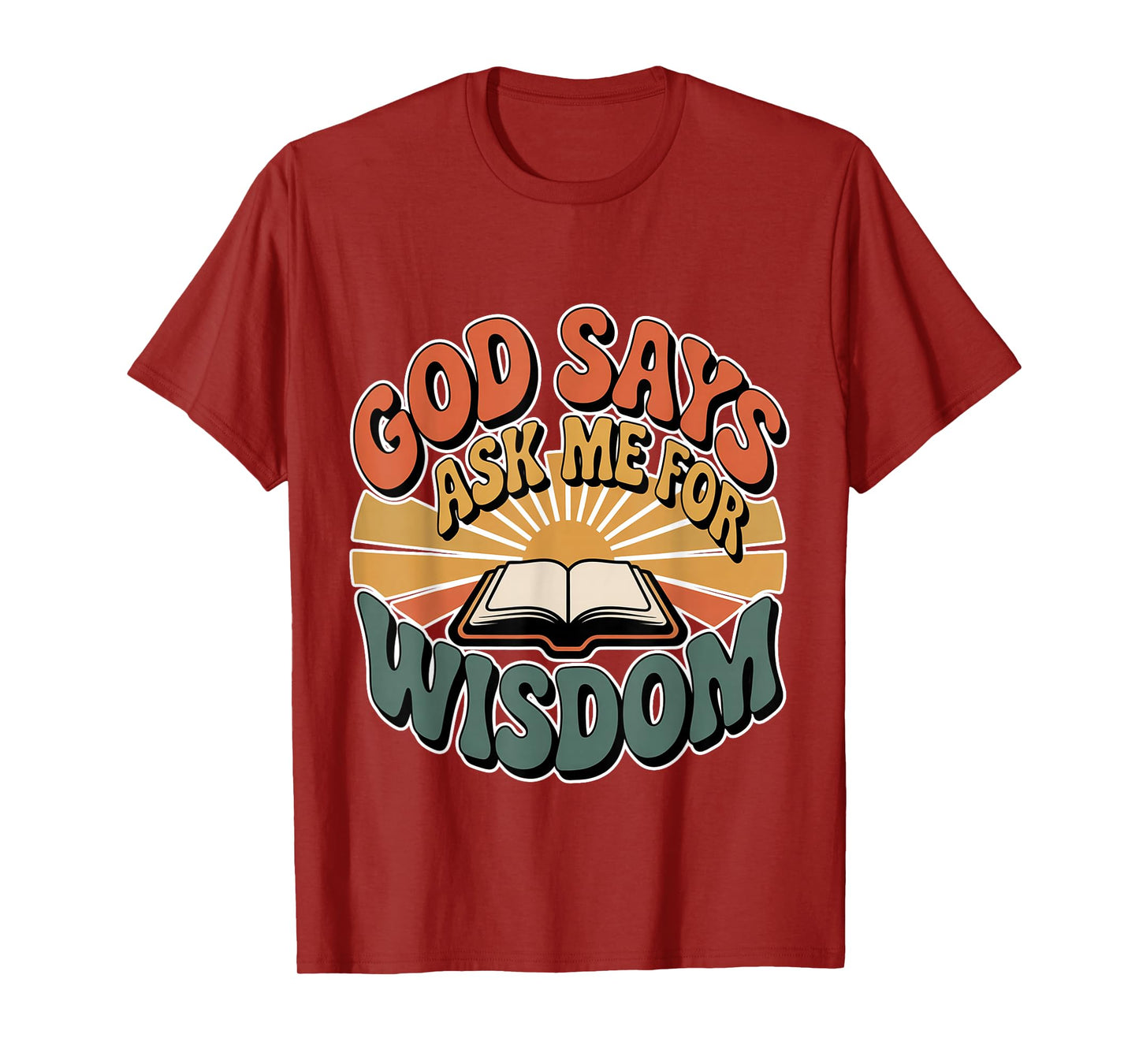 God Says Ask Me for Wisdom Faith Bible Reminder - T-Shirt