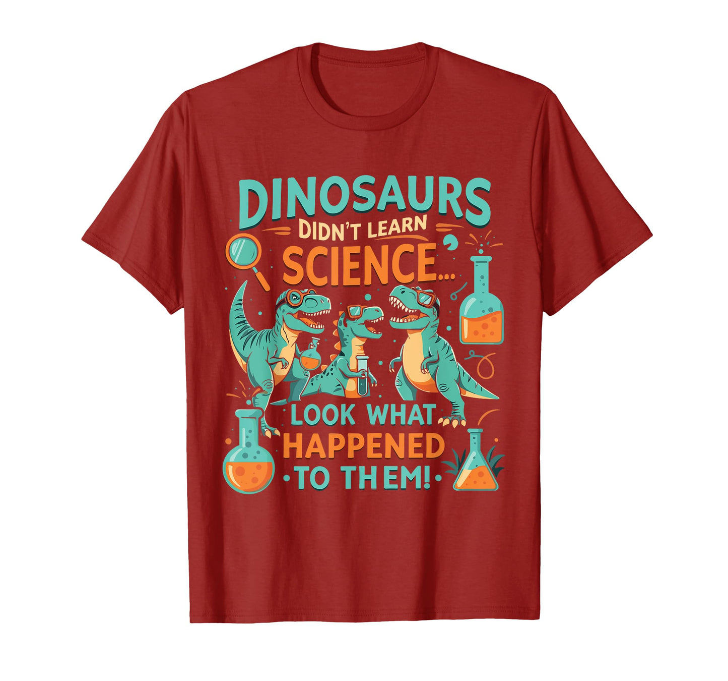 Dinosaurs Didn’t Learn Science Funny STEM T-Rex T-Shirt