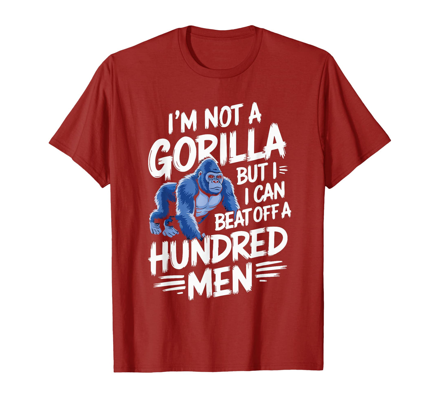 I’m Not A Gorilla But I Can Beat Off A Hundred Men Funny T-Shirt