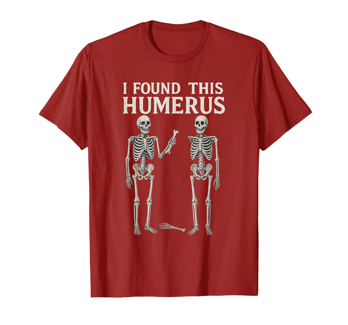 Halloween Skeleton I Found Humerus Funny Costume Men Women T-Shirt
