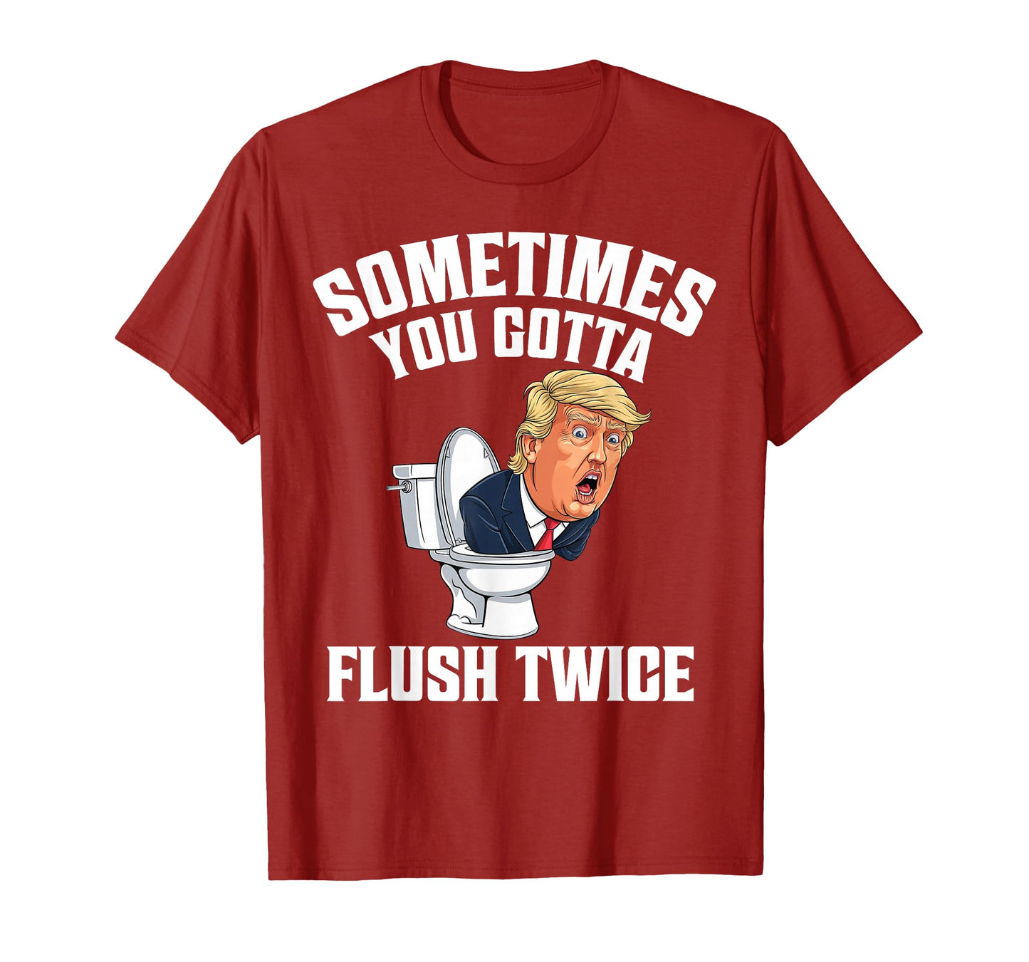 Sometimes You Gotta Flush Twice Funny Anti Trump Meme Parody T-Shirt