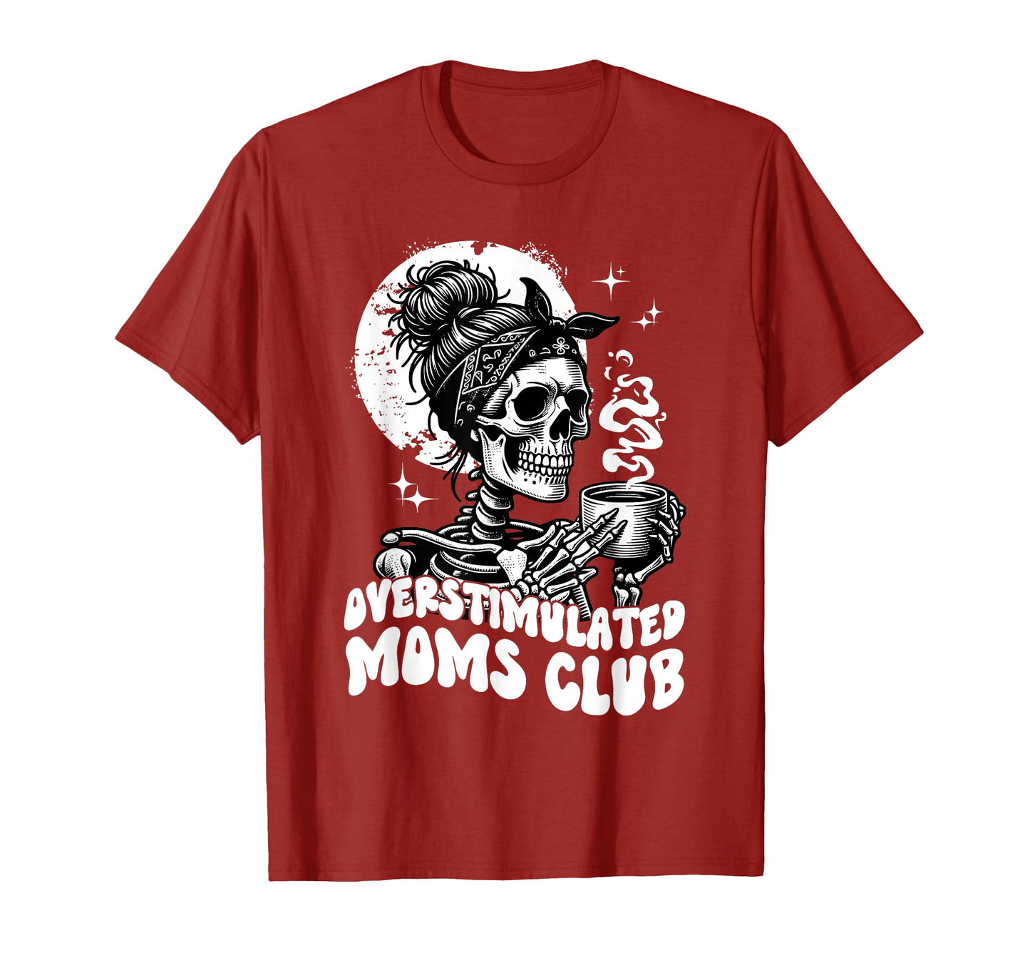 Overstimulated Moms Club - Skeleton Drinking Coffee Funny T-Shirt