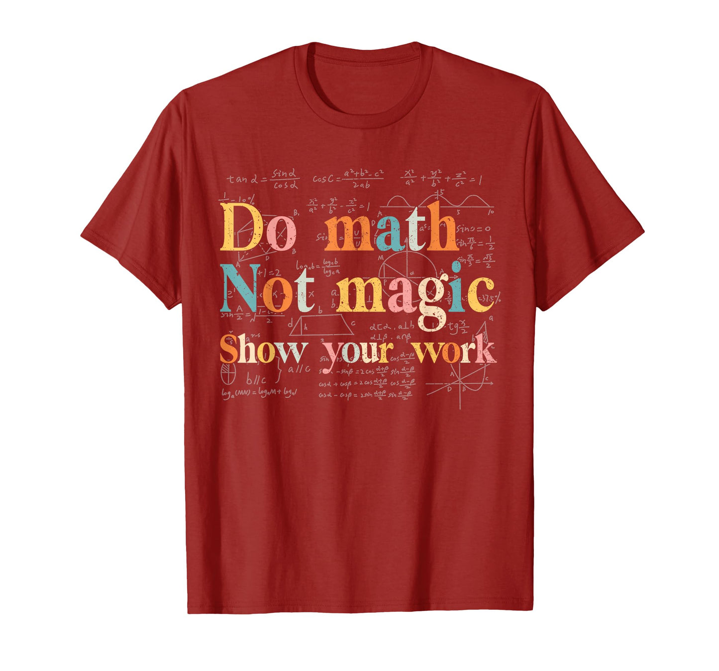 Do Math Not Magic Show Your Work Funny Maths Teacher Student T-Shirt
