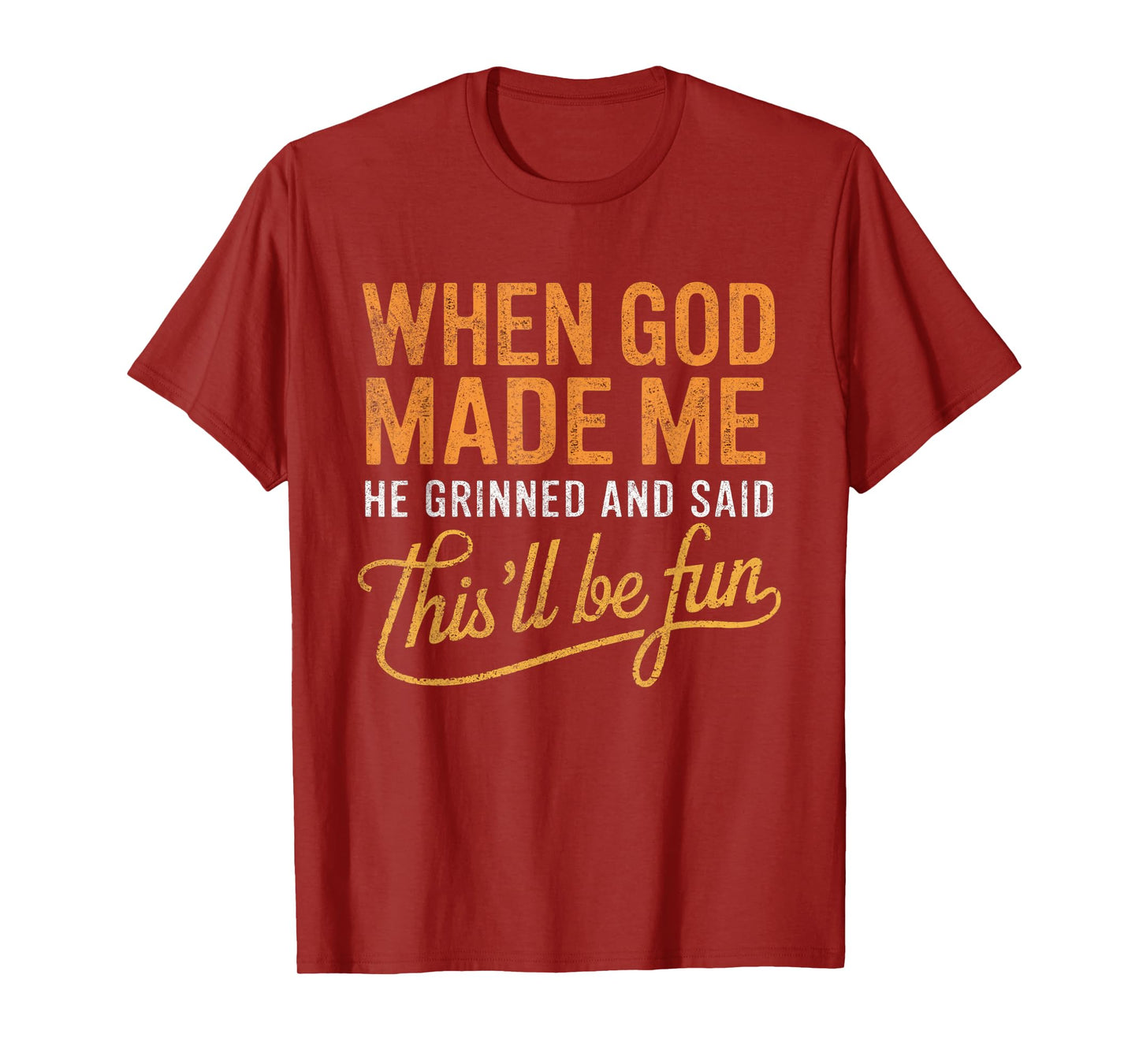 When God Made Me He Said This'll Be Fun Christian Funny T-Shirt