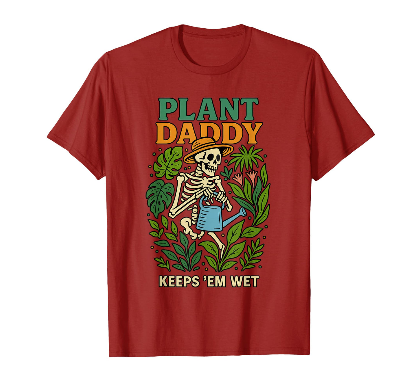 Plant Daddy Keeps 'Em Wet Funny for Gardeners Houseplant Dad T-Shirt