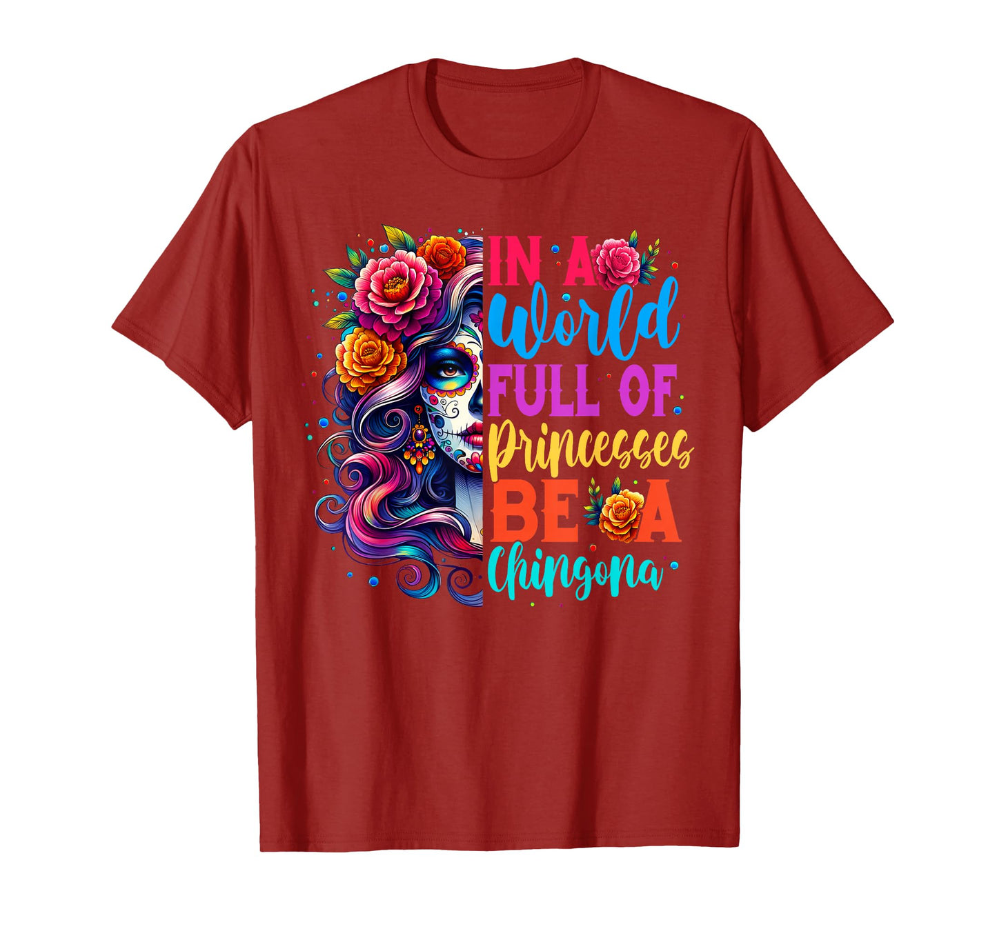 Princesses Be A Chingona Day Of The Dead Dia De Los Muertos T-Shirt