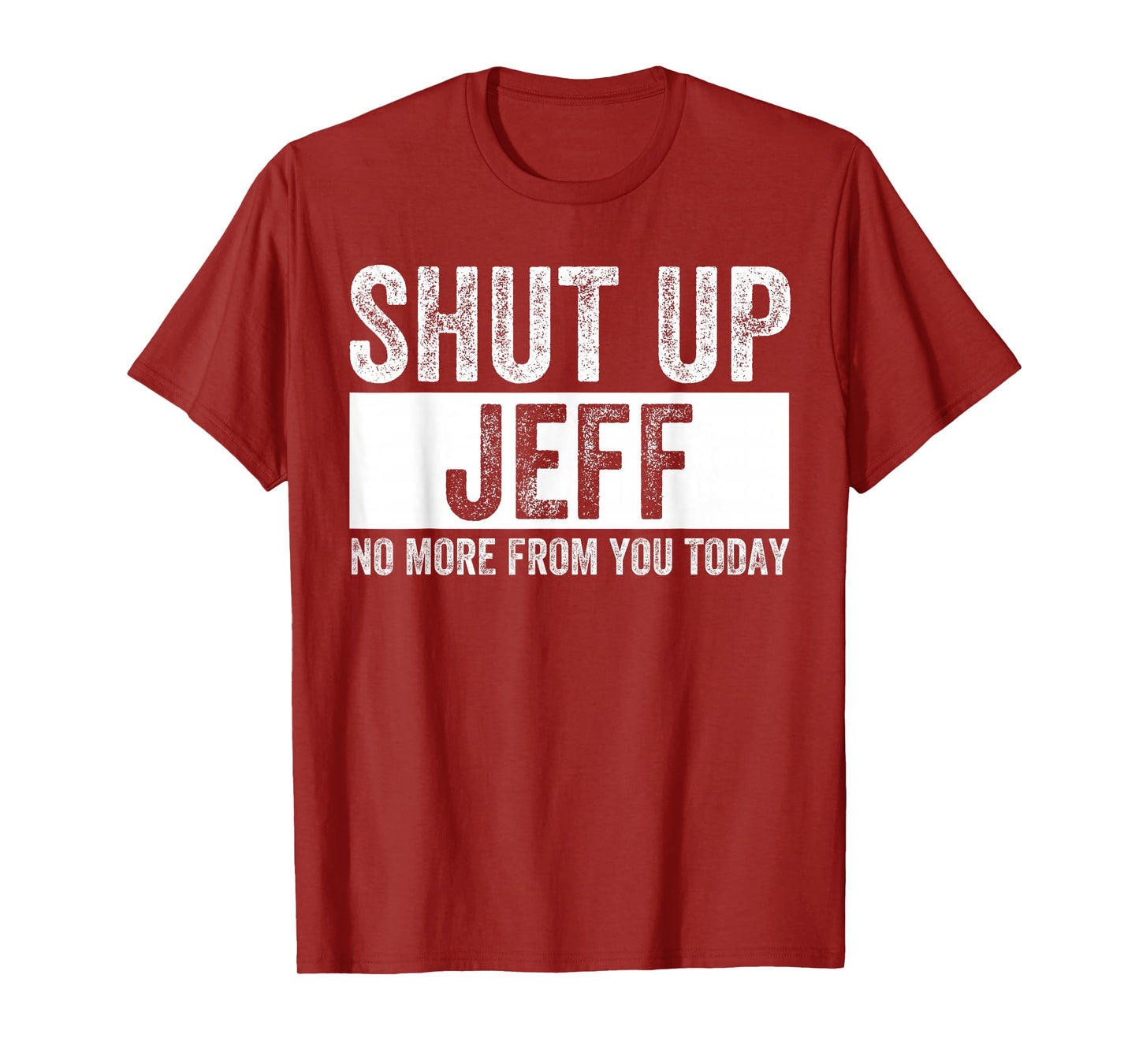 Shut Up Jeff No More from You Today Funny Jeff Name T-Shirt