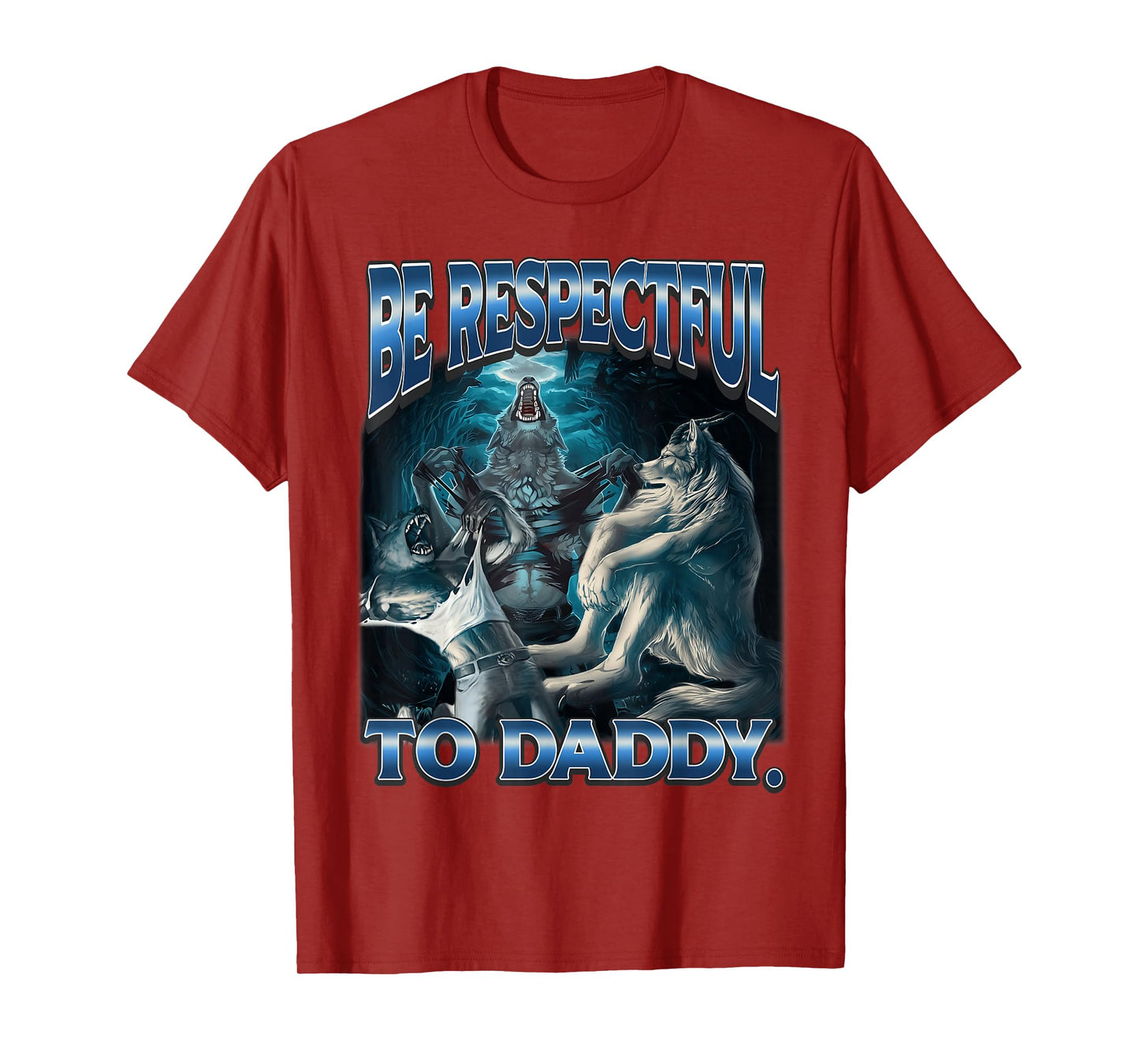 Be Respectful to Daddy Alpha Wolf Funny Werewolf Meme Cringe T-Shirt