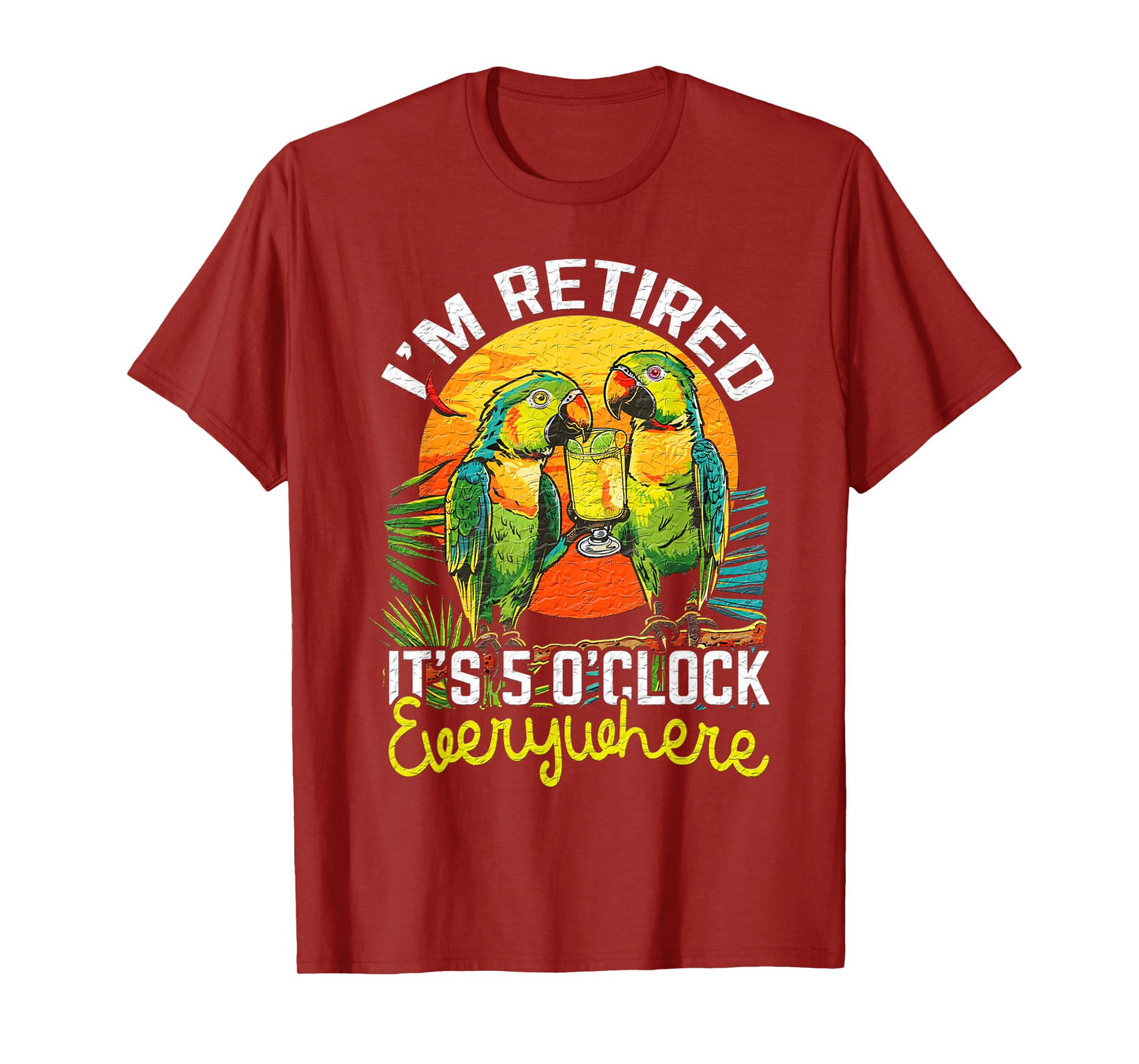 I'm Retired - It's 5 o'clock Everywhere - 5 oclock somewhere T-Shirt