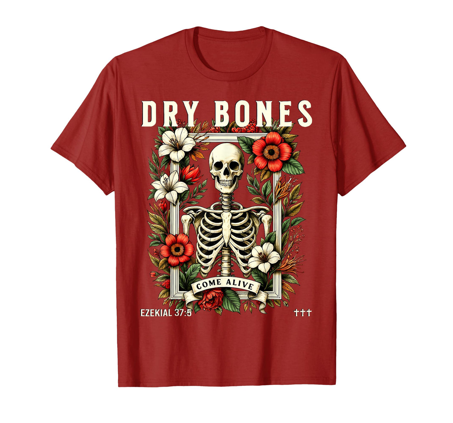 Dry Bones Come Alive Funny Skeleton Floral Christian Faith T-Shirt