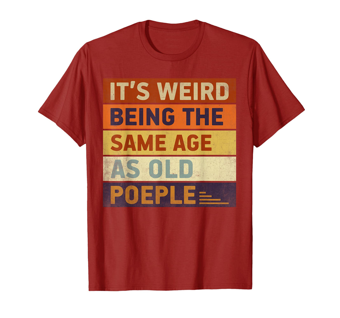 It's Weird Being The Same Age As Old People Retro T-Shirt
