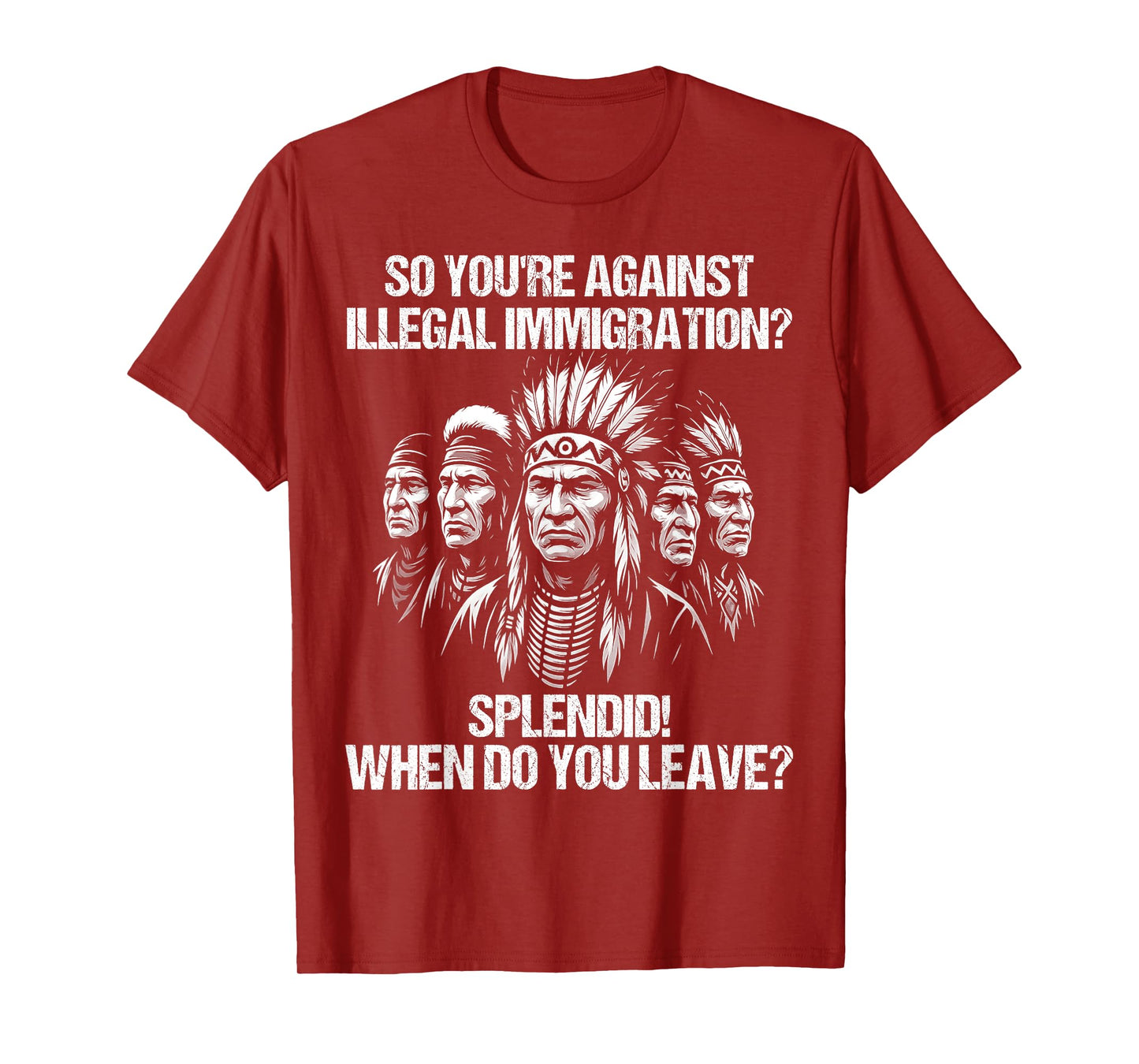 So You're Against Illegal Immigration? Splendid! | Funny T-Shirt