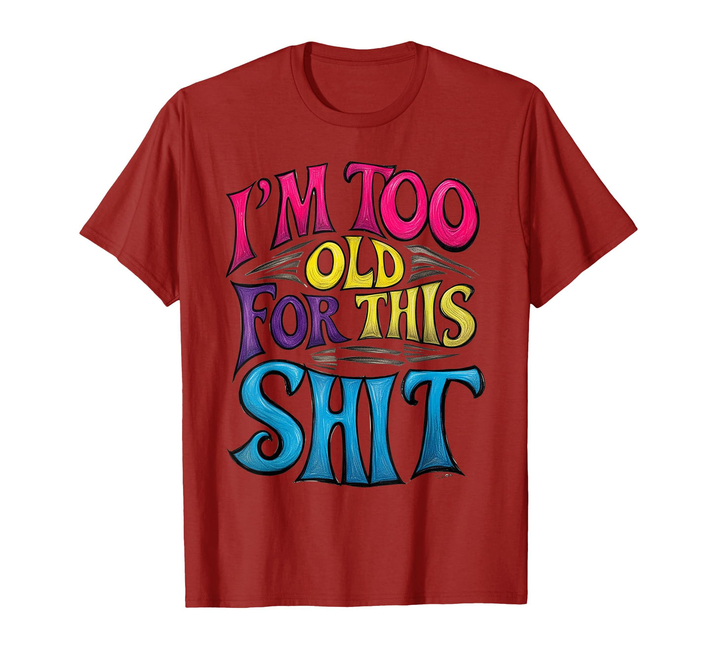 I'm Too Old For This Sh.i.t Funny Seniors Birthday Pun T-Shirt