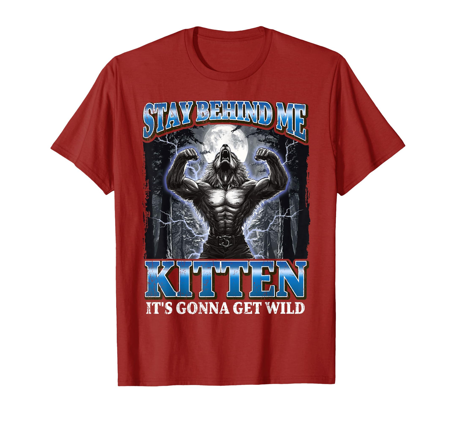 Stay Behind Me Kitten It's Gonna Get Wild Werewolf Meme T-Shirt