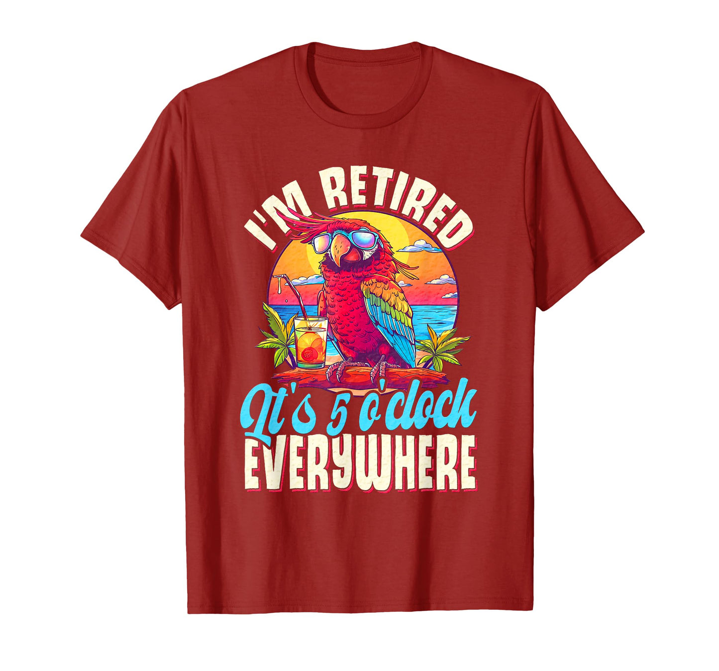 I'm Retired - It's 5 o'clock Everywhere - 5 oclock somewhere T-Shirt