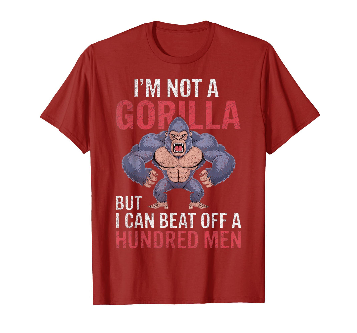 I'm Not a Gorilla but I Can Beat Off Hundred Men Adult Humor T-Shirt