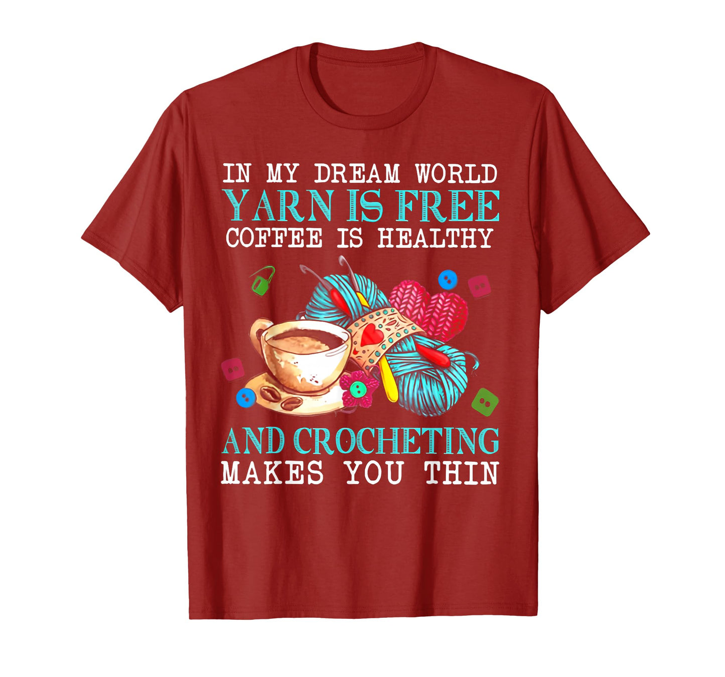 In My Dream World Yarn Is Free Coffee Is Healthy And Crochet T-Shirt