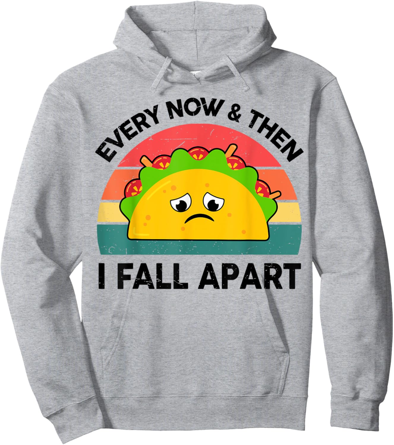 Taco Shirt Every Now And Then I Fall Apart Hoodie - Hoodie | Ash