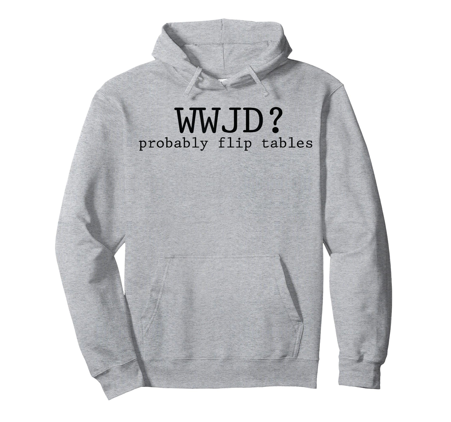 WWJD Probably Flip Tables Christian Humor T-Shirt