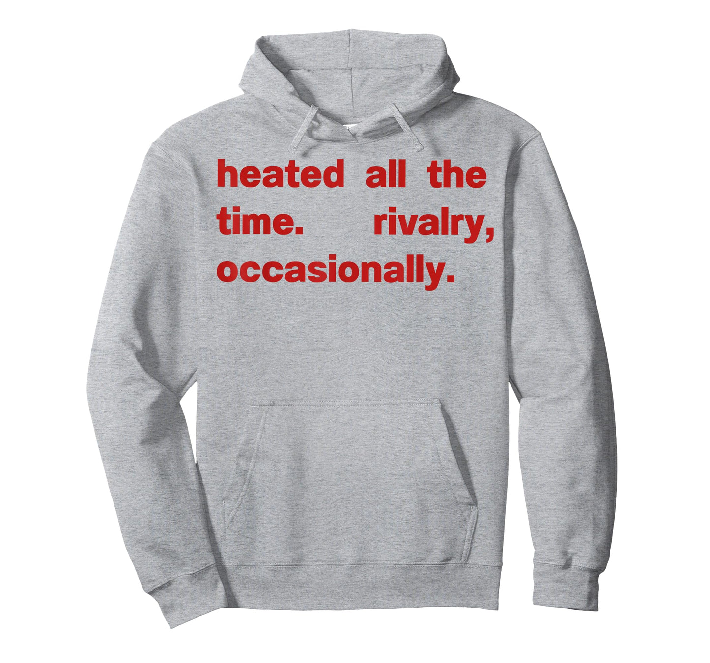 Heated All The time Rivalry Occasionally T-Shirt