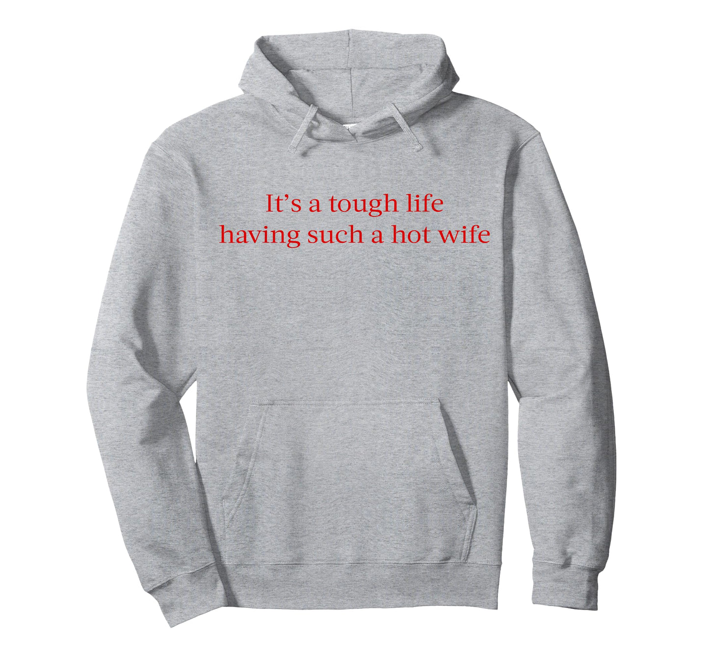 It’s A Tough Life Having Such A Hot Wife Funny Quotes T-Shirt